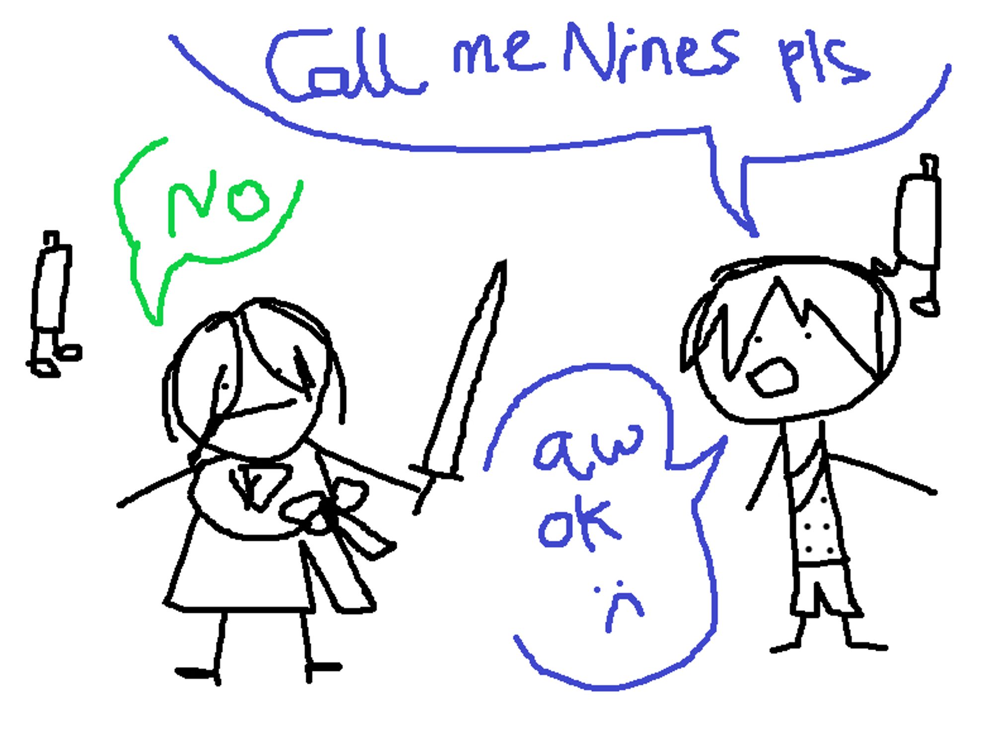 MSpaint drawing of 2B and 9S. 
9S: Call me Nines pls
2B: No
9S: aw ok :(