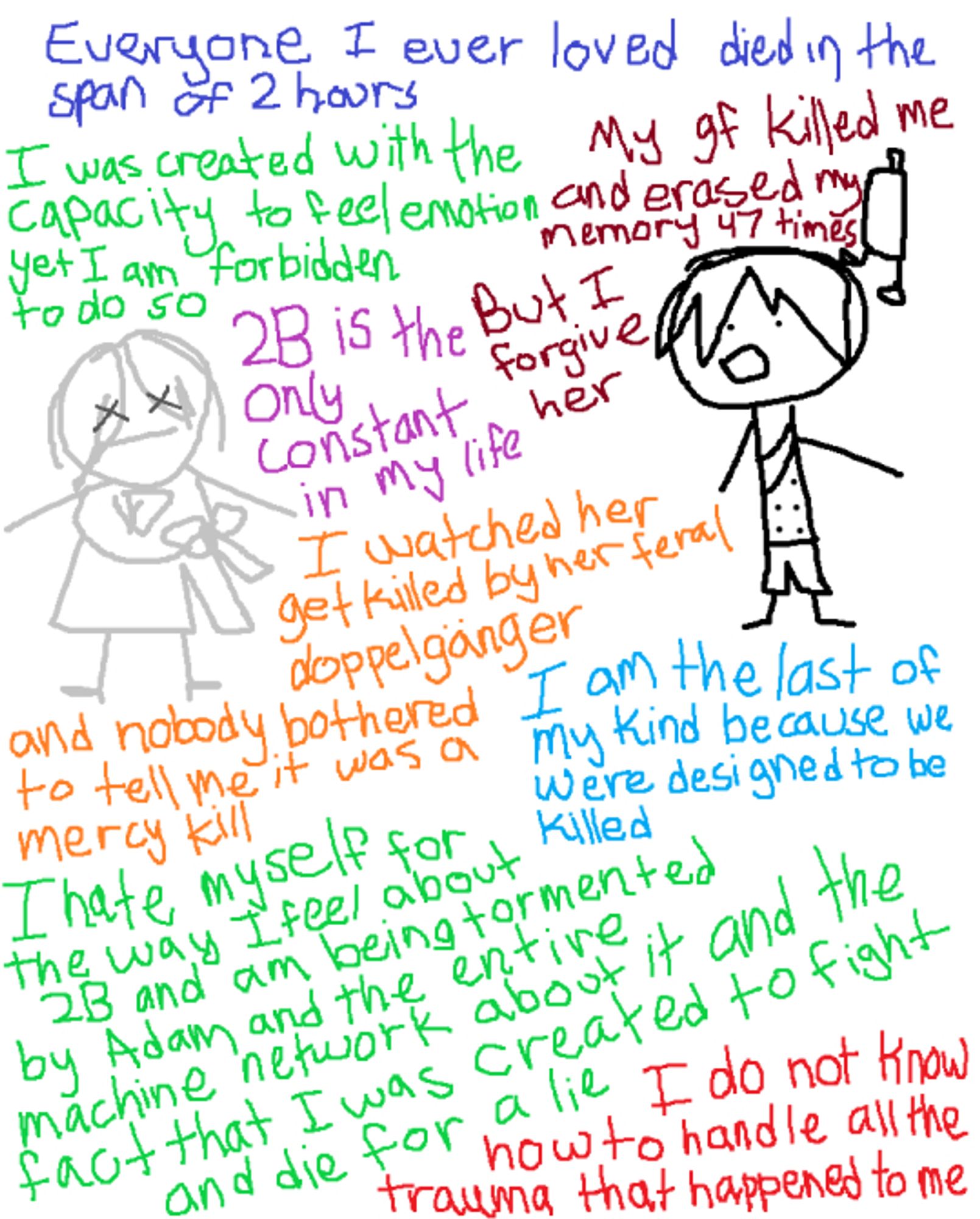 2B is past tense and 9S says many things. 
"Everyone I ever loved died in the span of 2 hours"
"I was created with the capacity to feel emotion yet I am forbidden to do so"
"2B is the only constant in my life"
"My gf killed me and erased my memory 47 times. But I forgive her"
"I watched her get killed by her feral doppelganger and nobody bothered to tell me it was a mercy kill"
"I am the last of my kind because we were designed to be killed"
"I hate myself for the way I feel about 2B and am being tormented by Adam and the entire machine network about it and the fact I was created to fight and die for a lie"
"I do not know how to handle all the trauma that happened to me"