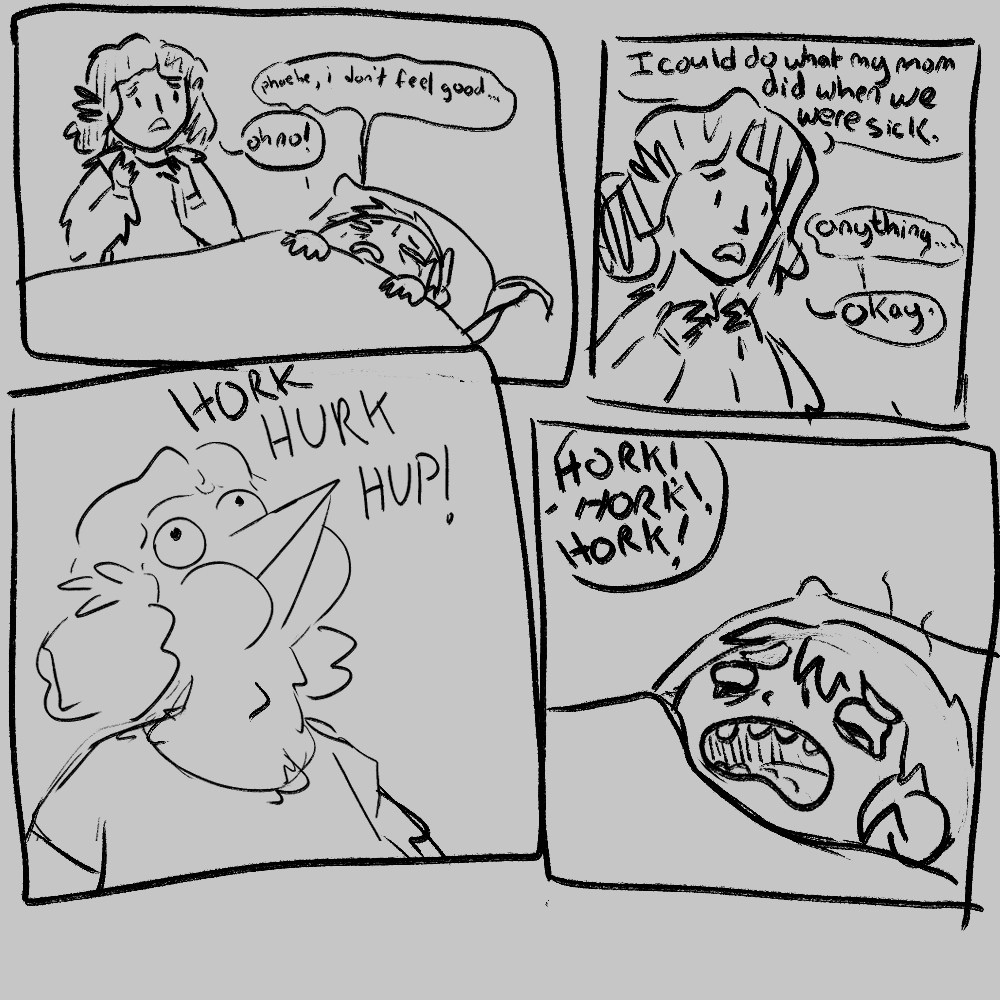 Comic I drew:

DA is lying sick in bed, "Phoebe, I don't feel good." Phoebe, who is a bird-woman goes "Oh no!"

Phoebe looks worried, "I could do what my mom did when we were sick..." DA croaks, "Anything" and Phoebe gives a reluctant "okay"

"HORK HURK HUP!" Phoebe starts horking into her beak ready to feed her ailing wife with the same loving care that other mama birds show their young. DA looks horrified, too sick to move while Phoebe continues going "HORK HORK HORK" off panel. The end.

