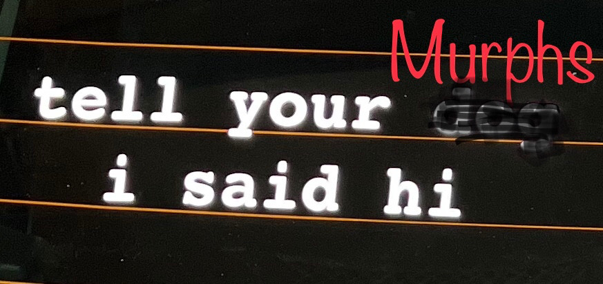 tell your murphs I said hi