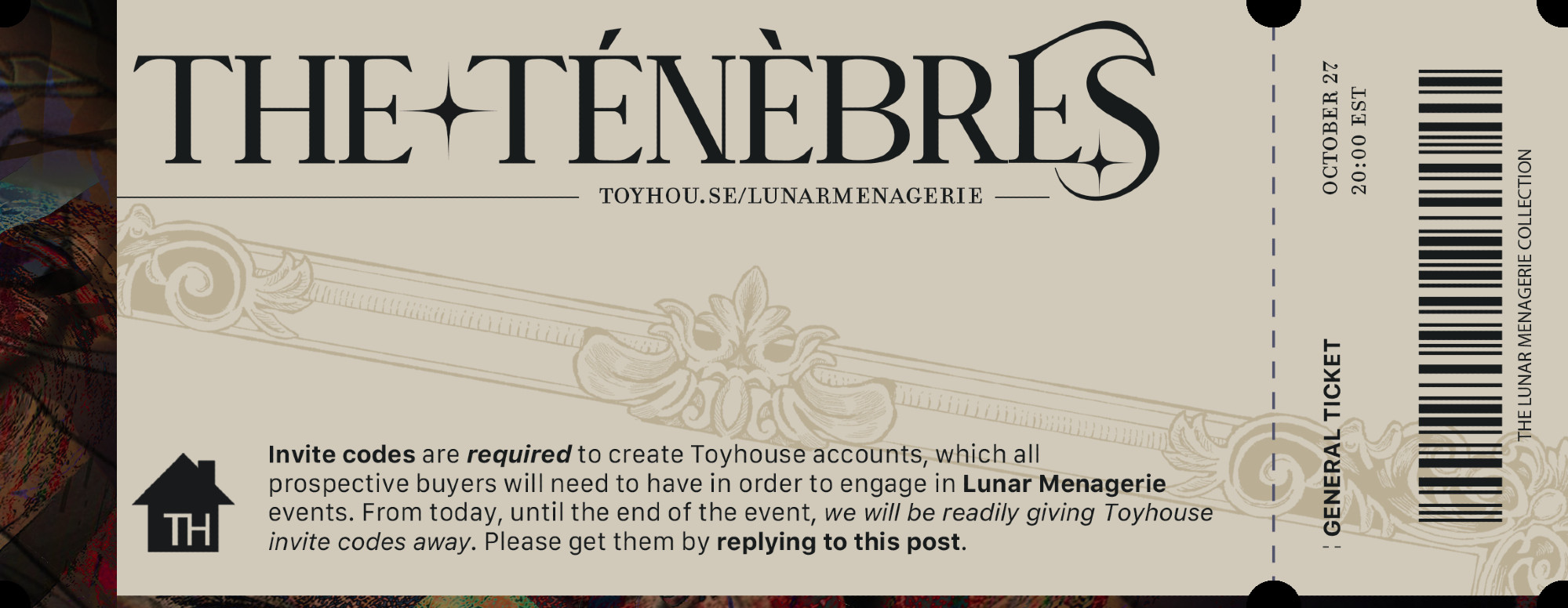 Invite codes are required to create Toyhouse accounts, which all 
prospective buyers will need to have in order to engage in Lunar Menagerie events. From today, until the end of the event, we will be readily giving Toyhouse invite codes away. Please get them by replying to this post.