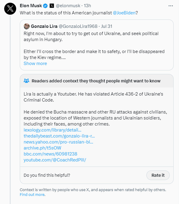 Musk quote tweeting Gonzalo Lira's tweet in which he notes he's trying to escape Ukraine and seek asylum in Hungary. Musk asks Joe Biden "what is the status of this American journalist."

Community Notes points out that Lira is a YouTuber, and that he violated Ukraine's community code, revealing the location of Western journalists and Ukrainian soldiers.
