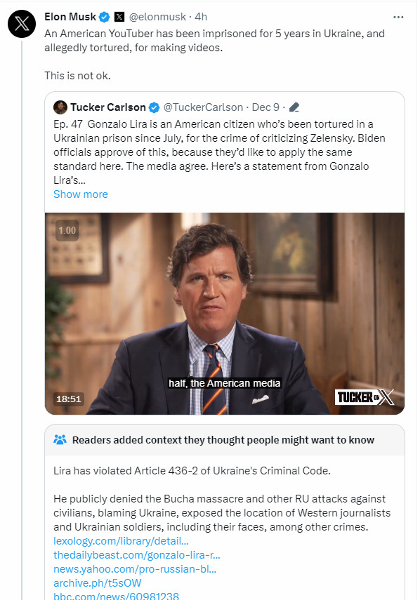 Musk retweeting Tucker Carlson claiming that American youtuber Gonzalo Lira was being tortured for criticizing Zelensky. Community Notes points out that Lira violated Ukraine's criminal code, including exposing the location of journalists and soldiers.