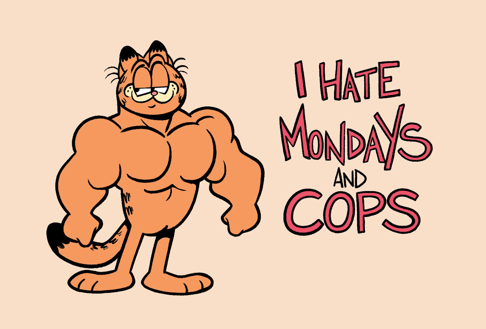 Personagem "Garfield" marombado, ao lado da frase "I hate Mondays and cops"