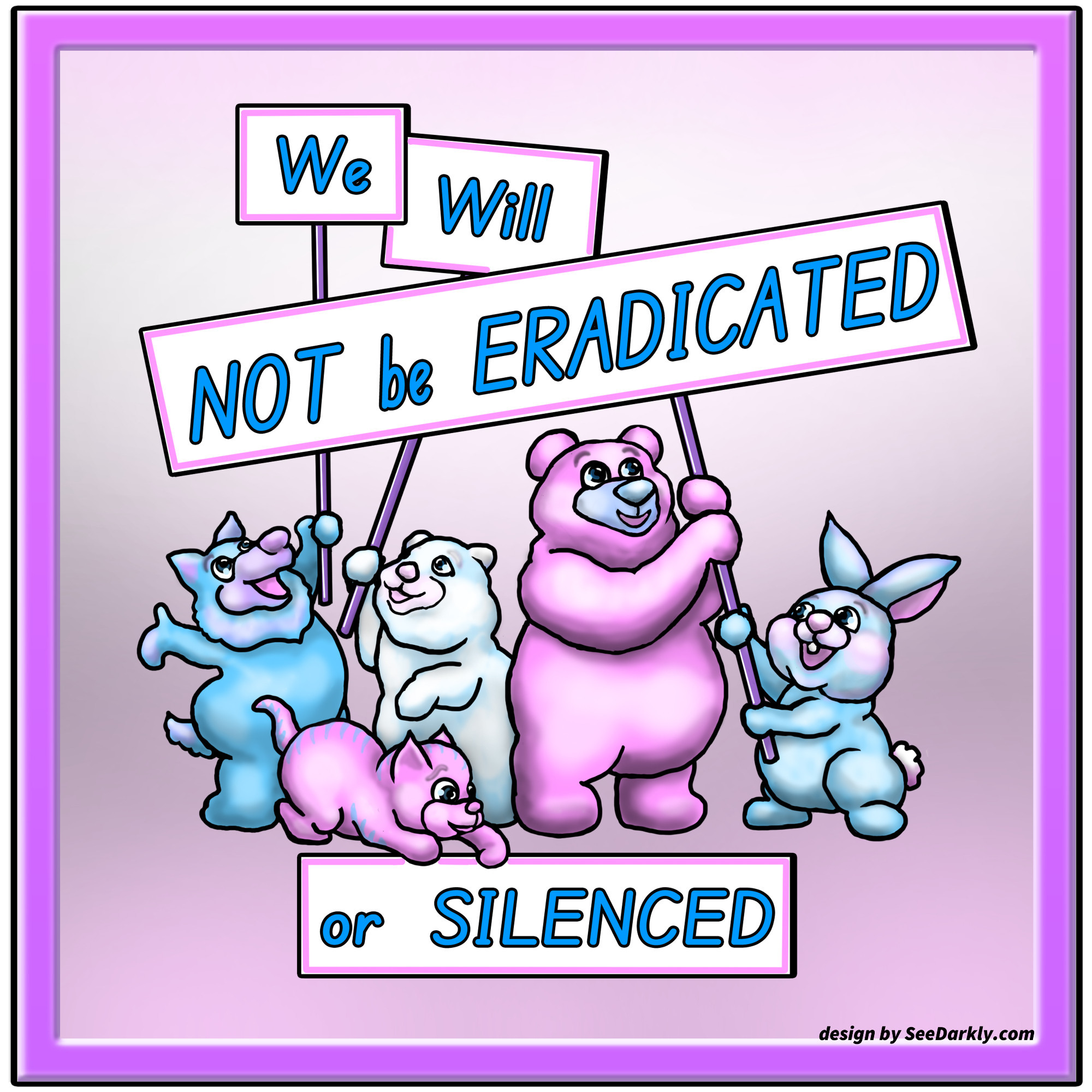 cute animals in trans flag colors holding up protest signs that say, "We will not be eradicated or silenced." (a tribute to Zooey Zephyr from last year.) My painting in photoshop, my design.