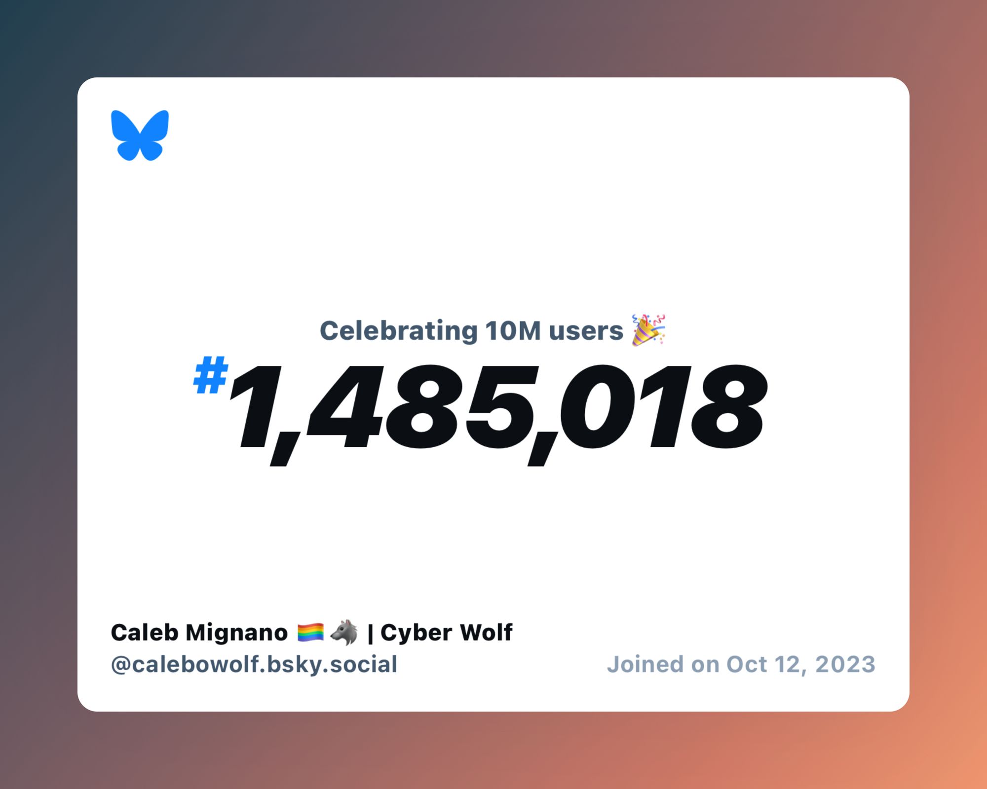 A virtual certificate with text "Celebrating 10M users on Bluesky, #1,485,018, Caleb Mignano 🏳️‍🌈🐺 | Cyber Wolf ‪@calebowolf.bsky.social‬, joined on Oct 12, 2023"