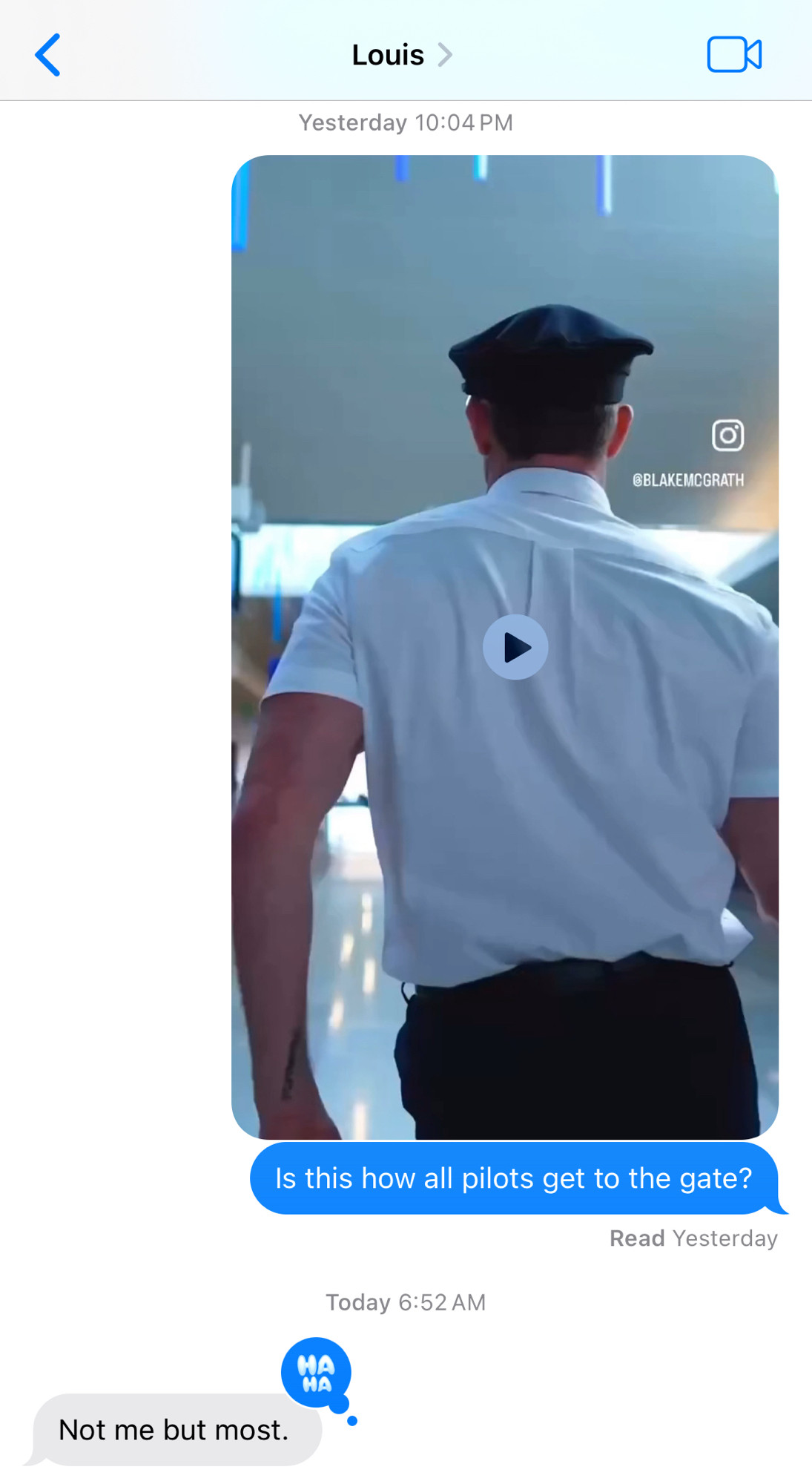 A screenshot of my brother’s response to me asking if all pilots dance this way through the airport. 

He said: Not me but most
