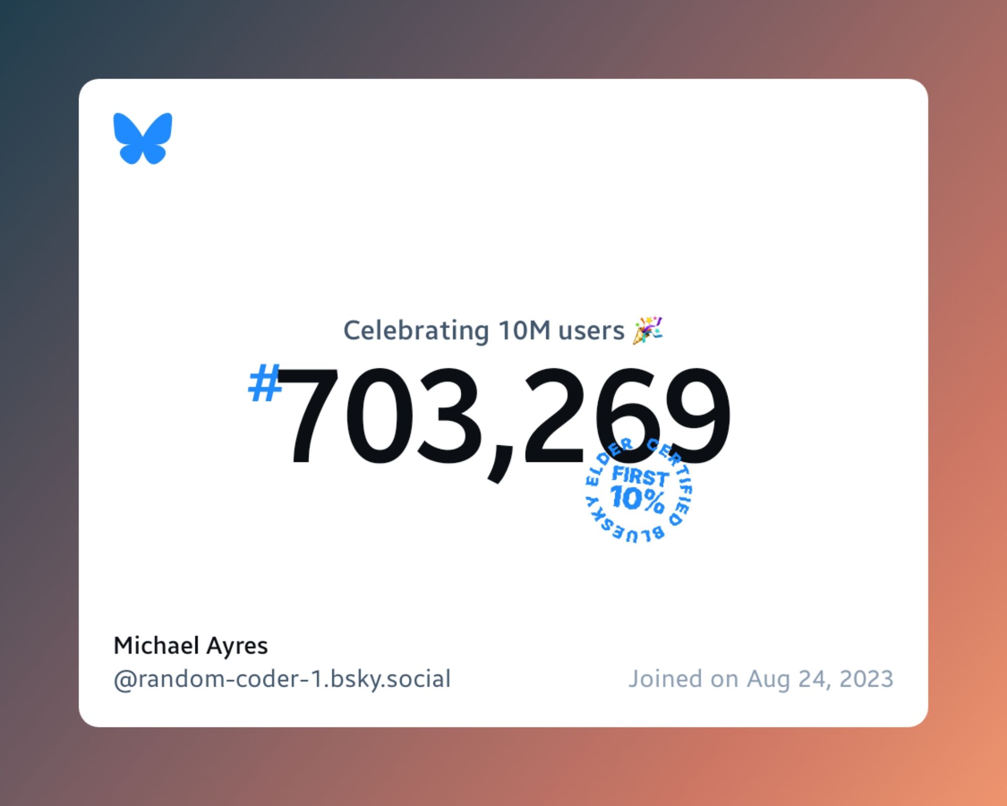 A virtual certificate with text "Celebrating 10M users on Bluesky, #703,269, Michael Ayres ‪@random-coder-1.bsky.social‬, joined on Aug 24, 2023"