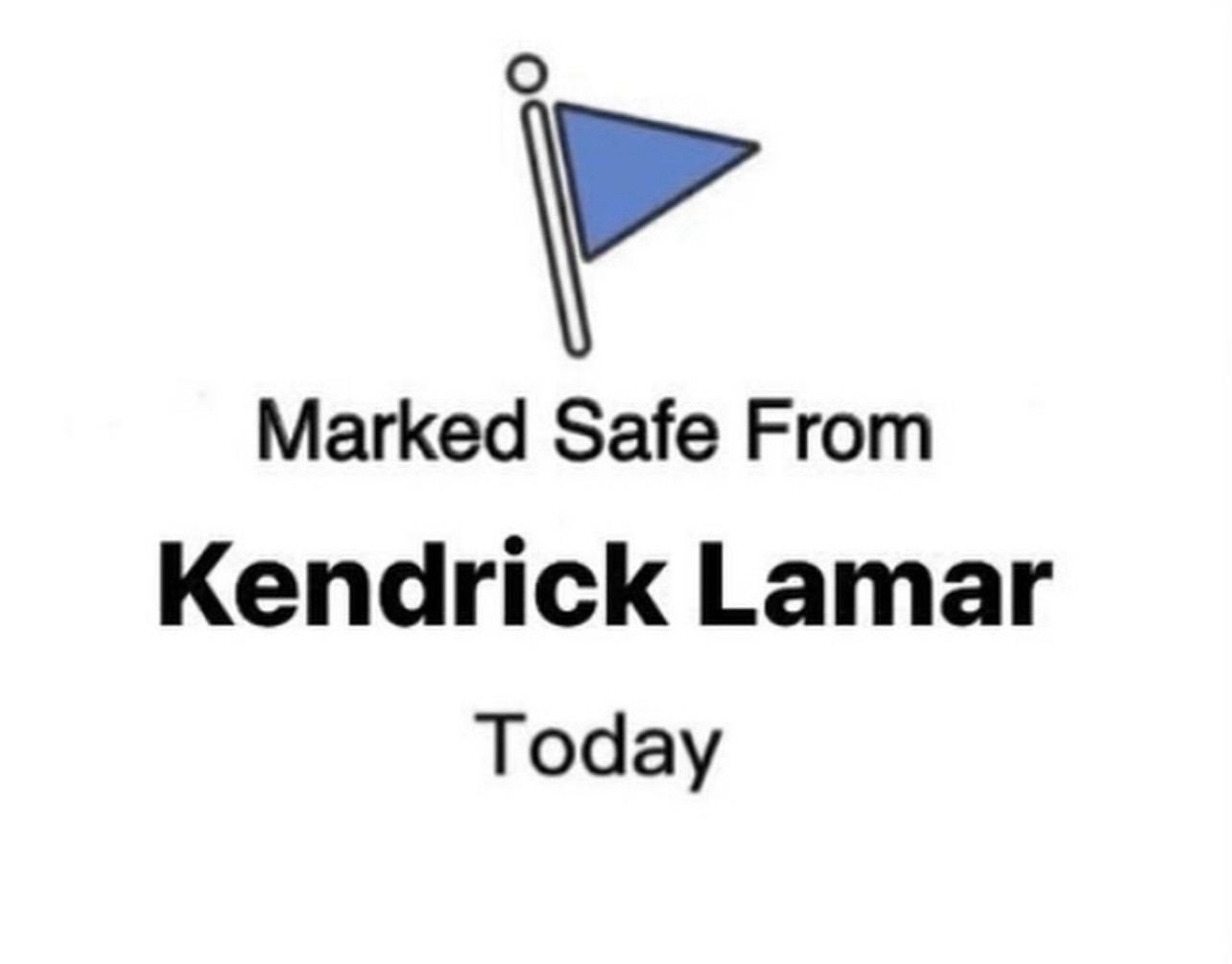 Facebook marked safe from with “Marked Safe From Kendrick Lamar Today”