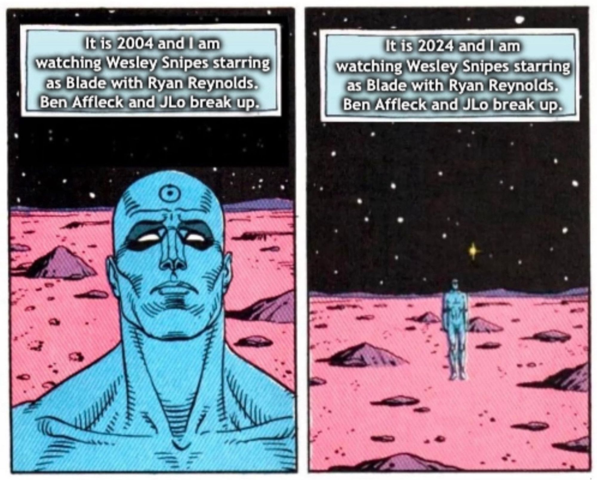 It is 2004 and Dr Manhattan is watching Wesley Snipes starring as Blade with Ryan Reynolds. Ben Affleck and J.Lo break up.

It is 2024 and Dr Manhattan is watching Wesley Snipes starring as Blade with Ryan Reynolds. Ben Affleck and J.Lo break up.