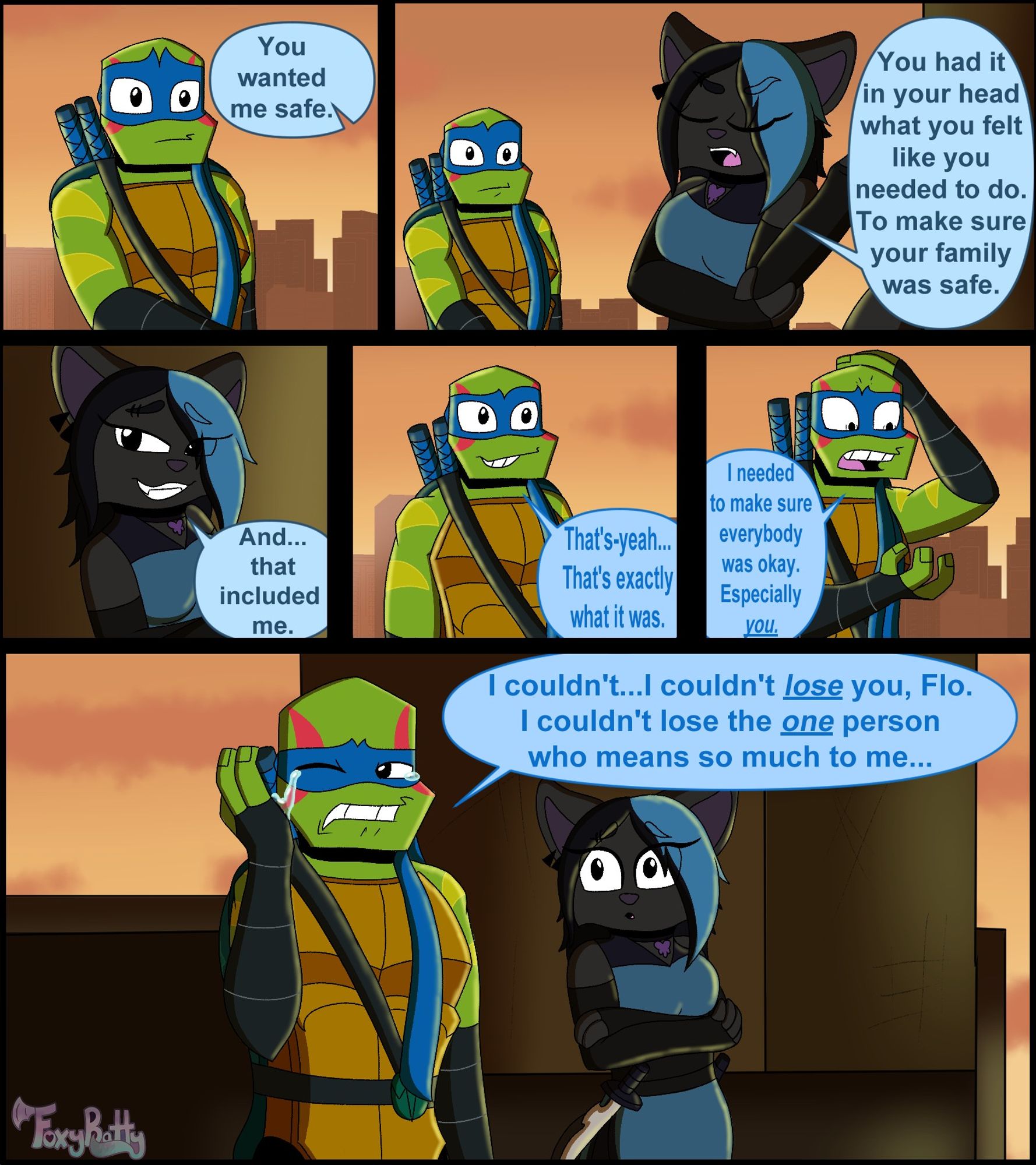 Panel 1:
Flo: You wanted me safe.

Panel 2:
Flo: You had it in your head what you felt like you needed to do. To make sure your family was safe.

Panel 3: 
Flo: And...that included me.

Panel 4:
Leo: That's-yeah... That's exactly what it was.

Panel 5:
Leo: I needed to make sure everybody was okay. Especially you.

Panel 6:
Leo: I couldn't...I couldn't lose you, Flo. I couldn't lose the one person who means so much to me...