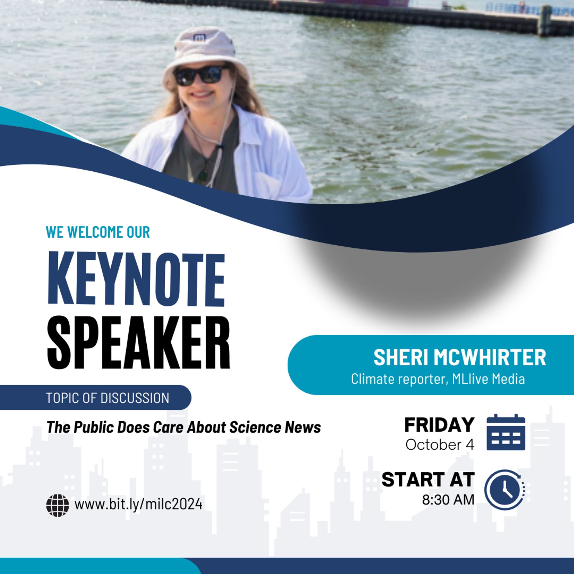 Photo of a smiling woman in sunglasses and a white bucket hat standing in front of a waterbody. Text reads, "We welcome our Keynote Speaker. Sheri McWhirter, climate reporter, MLive Media. Topic of Discussion: The public does care about science news. Friday, October 4. Start at 8:30 a.m. www.bit.ly/milc2024."