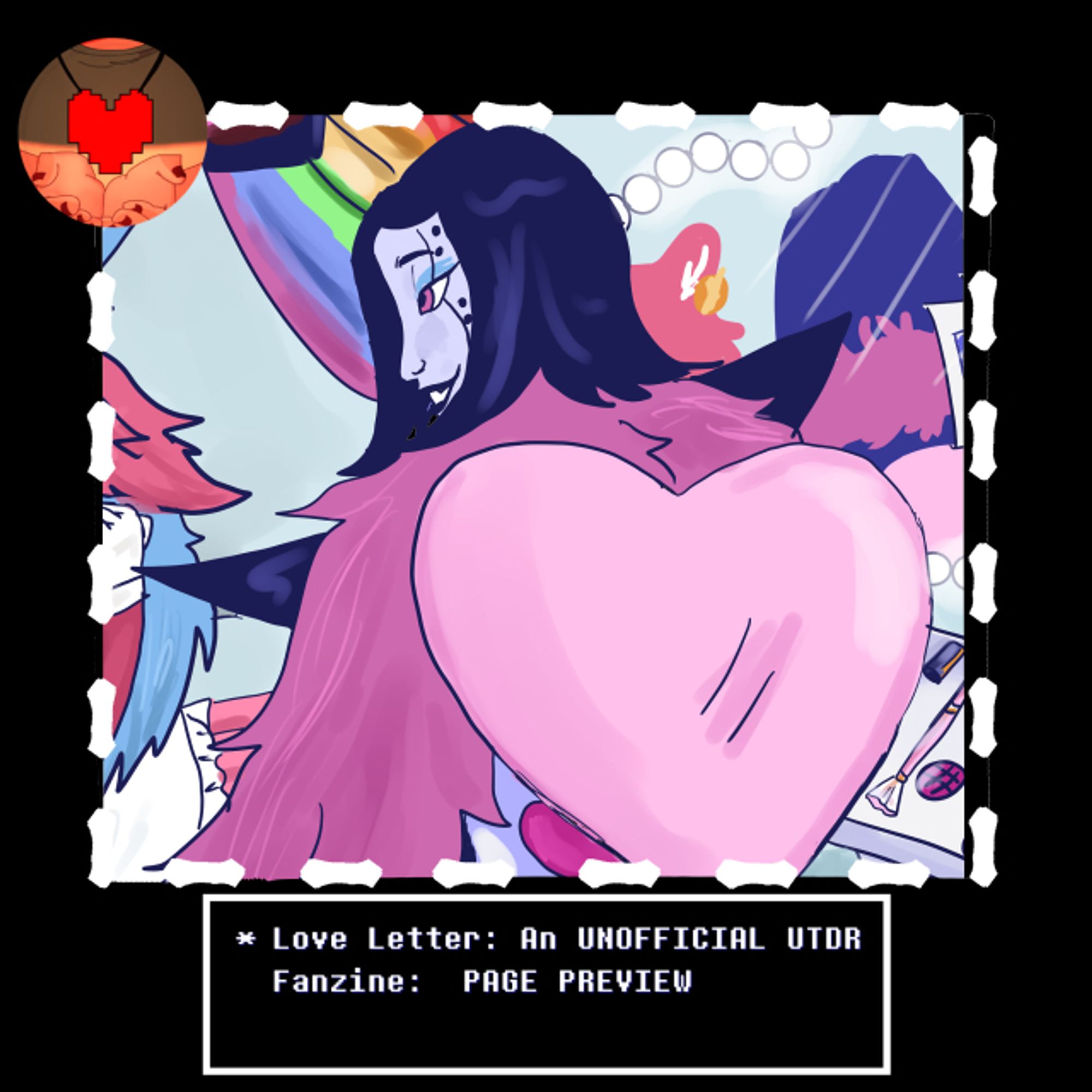 drawing cropped within a black quare wuit white dotted lines around. On the left corner there is a circle with the character chara from undertale holding a pixelated red heart. In the wuare itself there is a cropped art featuring mettaton ex wearing a hot pink feather boa sitting on a heart shaped light pink chair, he is looking to the left at another character, on the right you can see the reflection of a vanity mirror of himself and makeup on the table.
On the bottom on an undertale type text box is written " Love letter? an unofficial utdr fanzine: PAGE PREVIEW