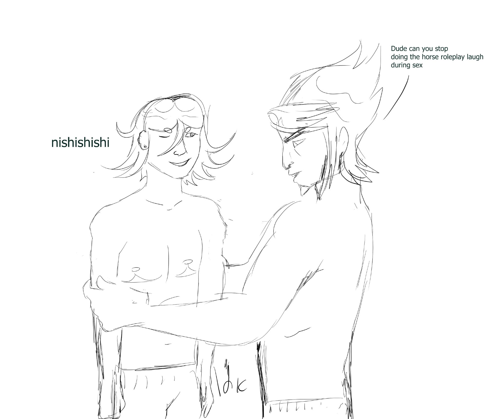 drawing sketch of kaito holding kokichi by his arms saying "dude can you stop doing the horse roleplay laugh suring sex?

and kokichi goes: nishishi