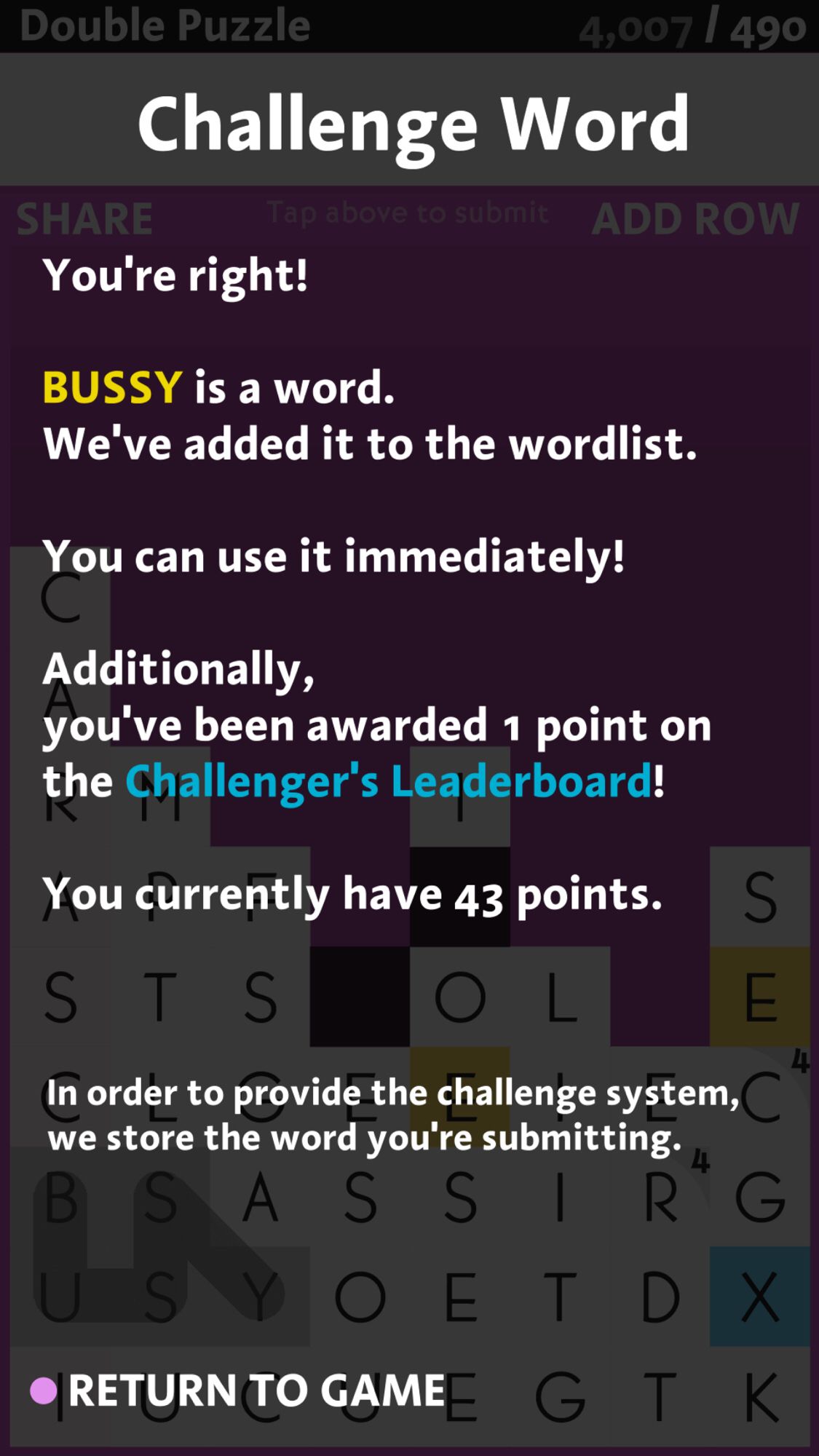 Text from spelltower app reads “You’re right! BUSSY is a word. We’ve added it to the wordlist. You can use it immediately! Additionally you’ve been awarded 1 point on the Challenger’s Leaderboard! You currently have 43 points. In order to provide the challenge system, we store the word you’re submitting.”