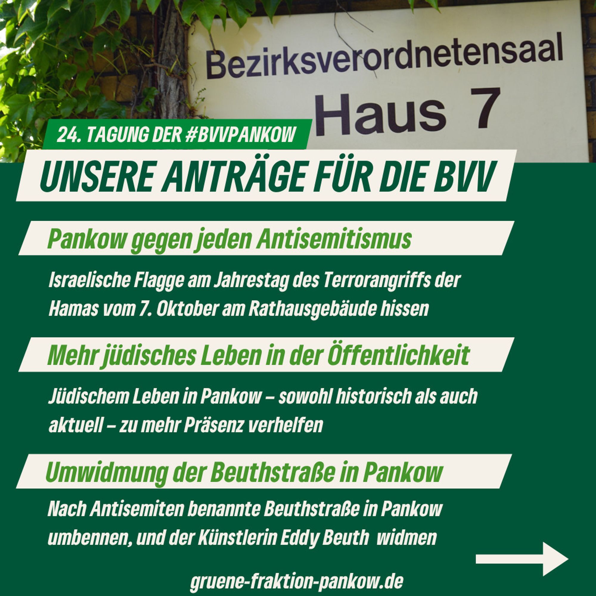 Unsere Anträge für die kommende BVV sind: 
Pankow gegen jeden Antisemitismus
Mehr jüdisches Leben in der Öffentlichkeit
Umwidmung der Beuthstraße in Pankow