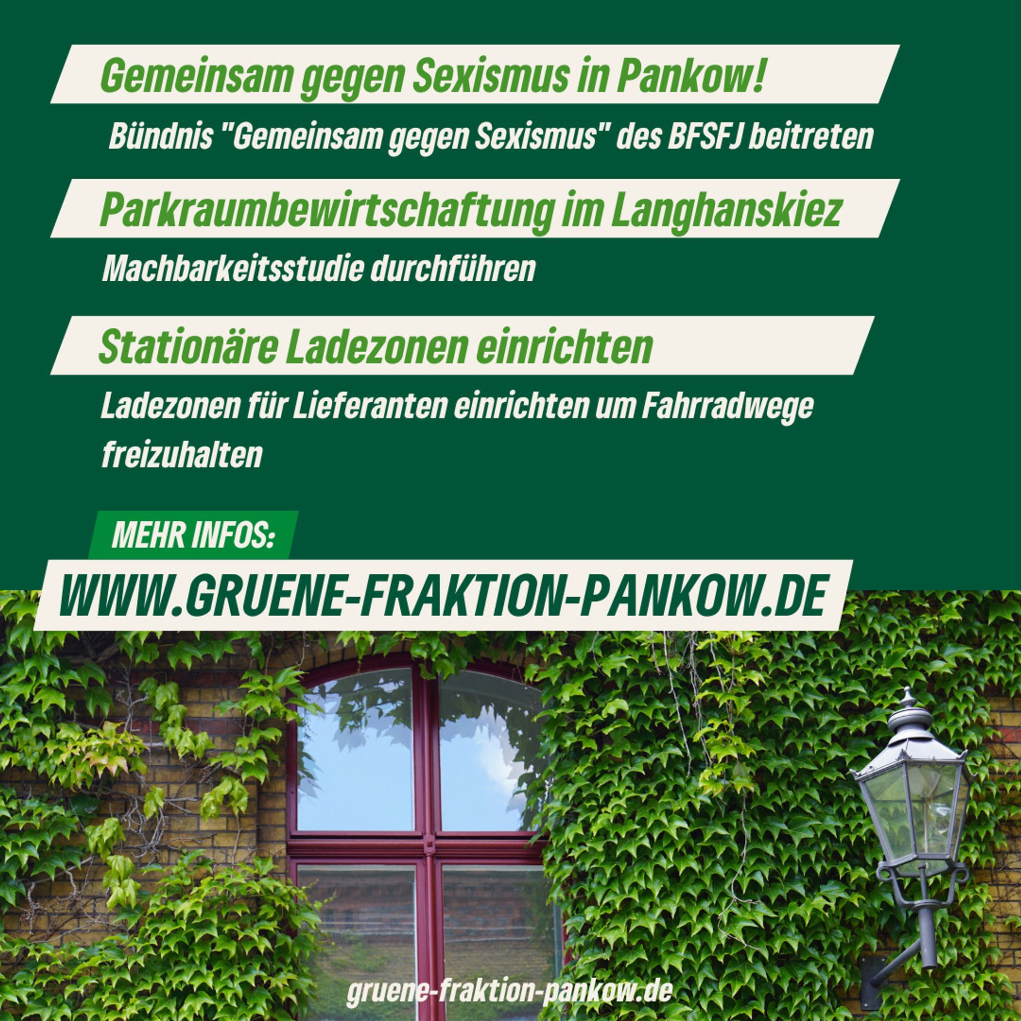 Fortsetzung unserer Anträge für die kommende BVV: 
Gemeinsam gegen Sexismus in Pankow!
Parkraumbewirtschaftung im Langhanskiez
Stationäre Ladezonen einrichten

Mehr Infos unter: www.gruene-fraktion-pankow.de