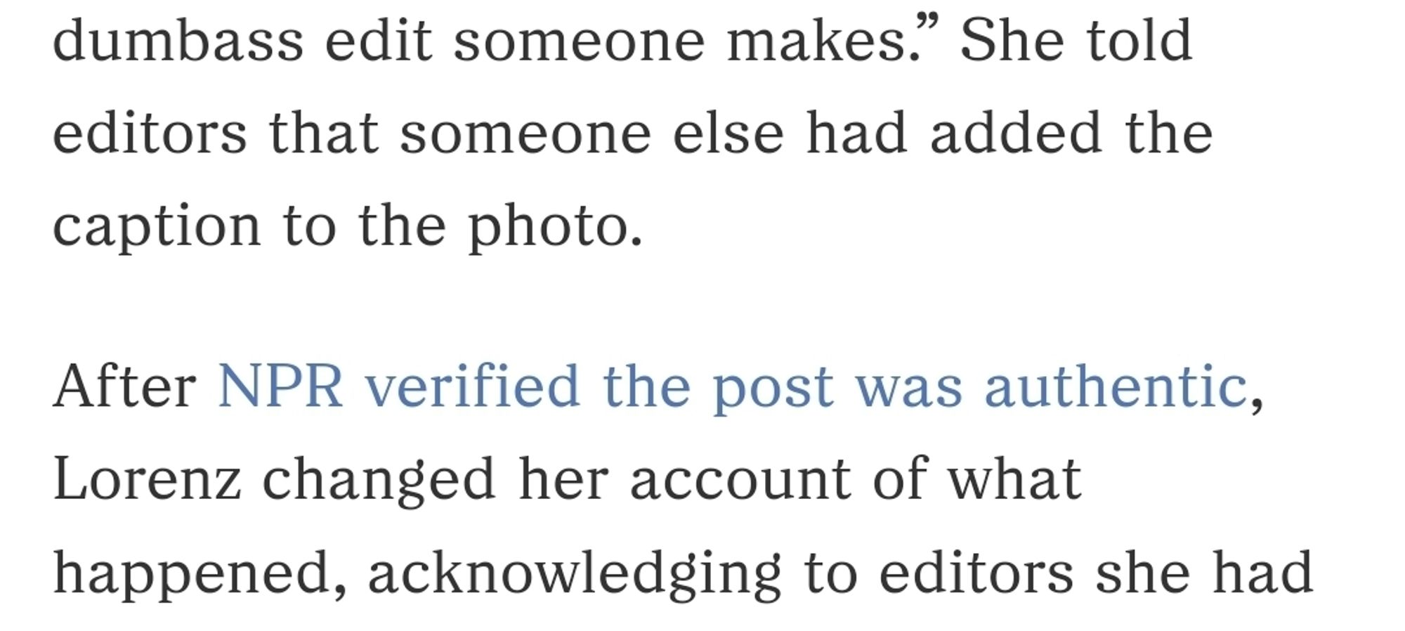 She told editors that someone else had added the caption to the photo.

After NPR verified the post was authentic, Lorenz changed her account of what happened