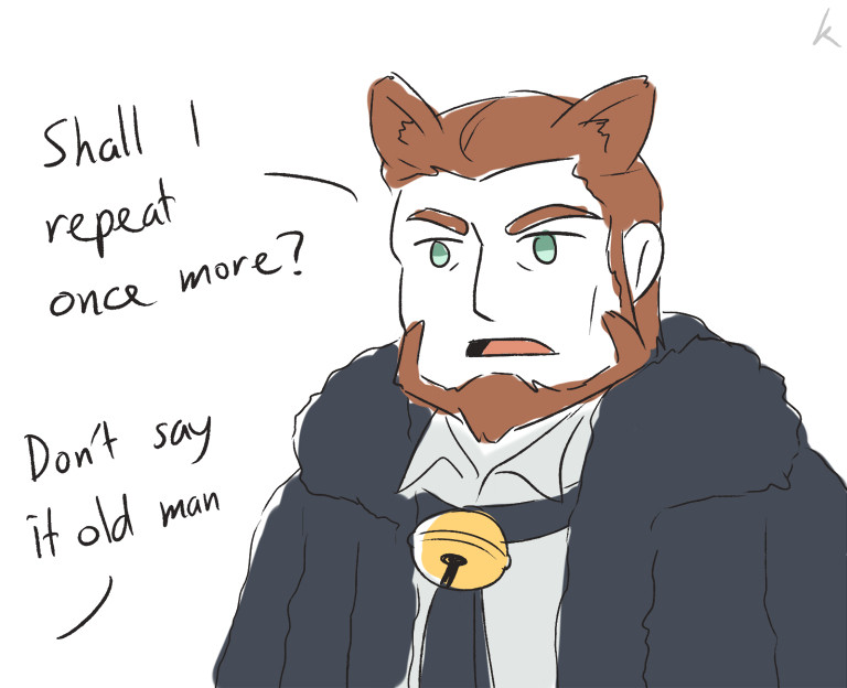 a drawing of catmancer nikolai from bravely second asking "shall i repeat once more?" to janne (who is off-screen) who responds with "don't say it old man"