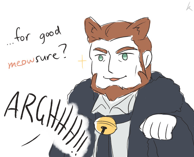 a drawing of catmancer nikolai from bravely second saying "... for good meowsure?" to janne (who is off-screen) who responds with "ARGHHH"