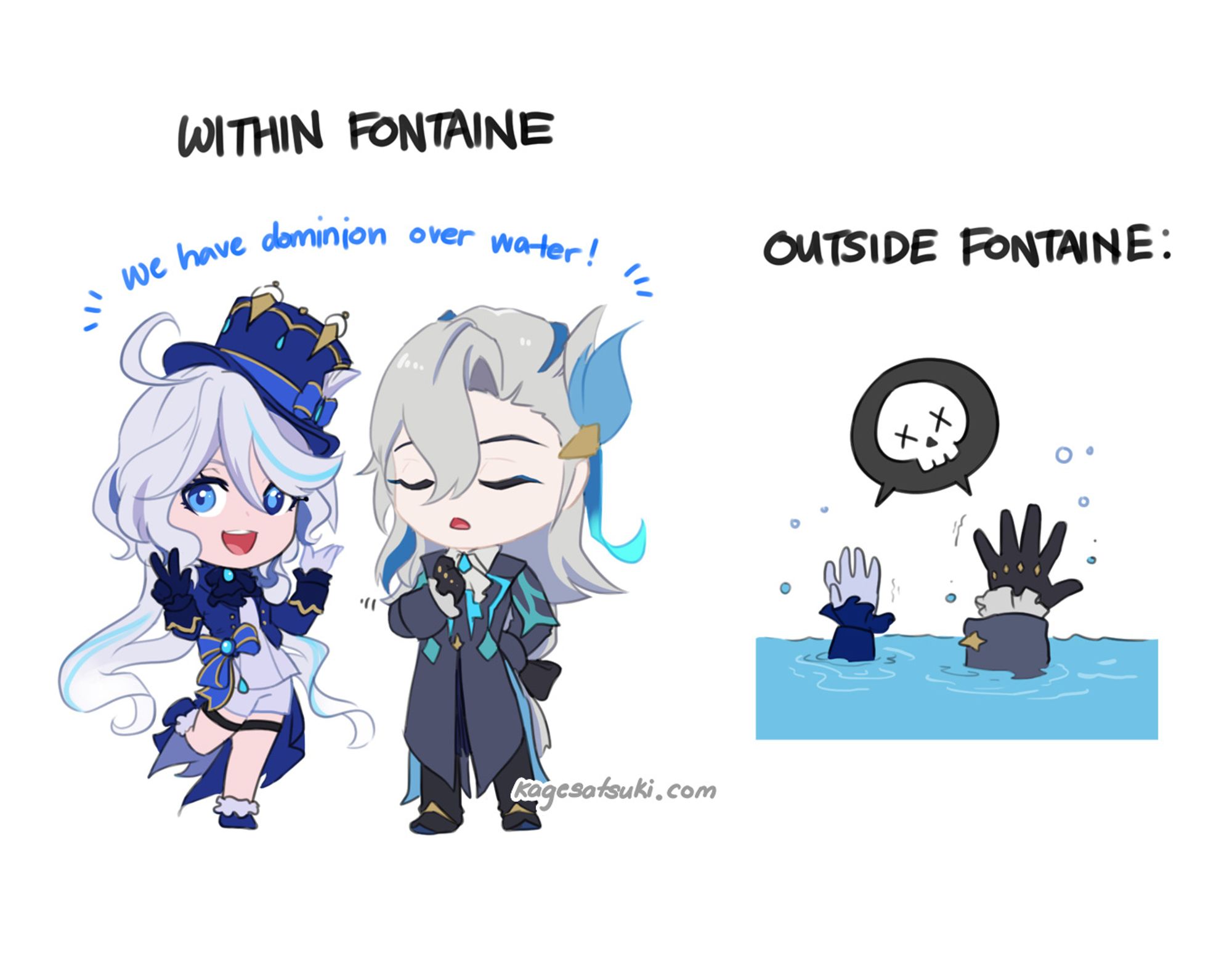 WITHIN FONTAINE: chibis of Furina and Neuvillette saying "we have dominion over water!" 

OUTSIDE FONTAINE: Furina and Neuvillette drowning