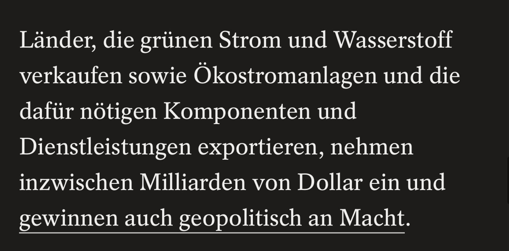 Länder, die grünen Strom und Wasserstoff verkaufen sowie Ökostromanlagen und die dafür nötigen Komponenten und Dienstleistungen exportieren, nehmen inzwischen Milliarden von Dollar ein und gewinnen auch geopolitisch an Macht.