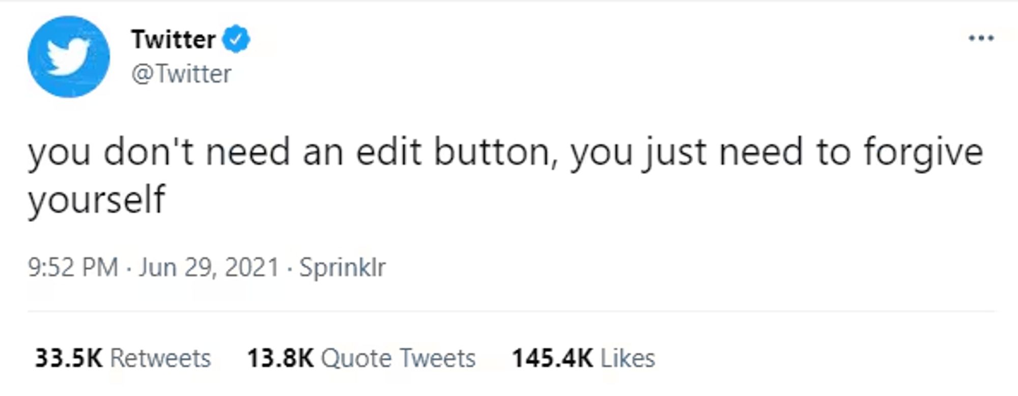 Tweet vom Twitter Support am 29.6.2021:

"you don't need an edit button, you just need to forgive yourself"