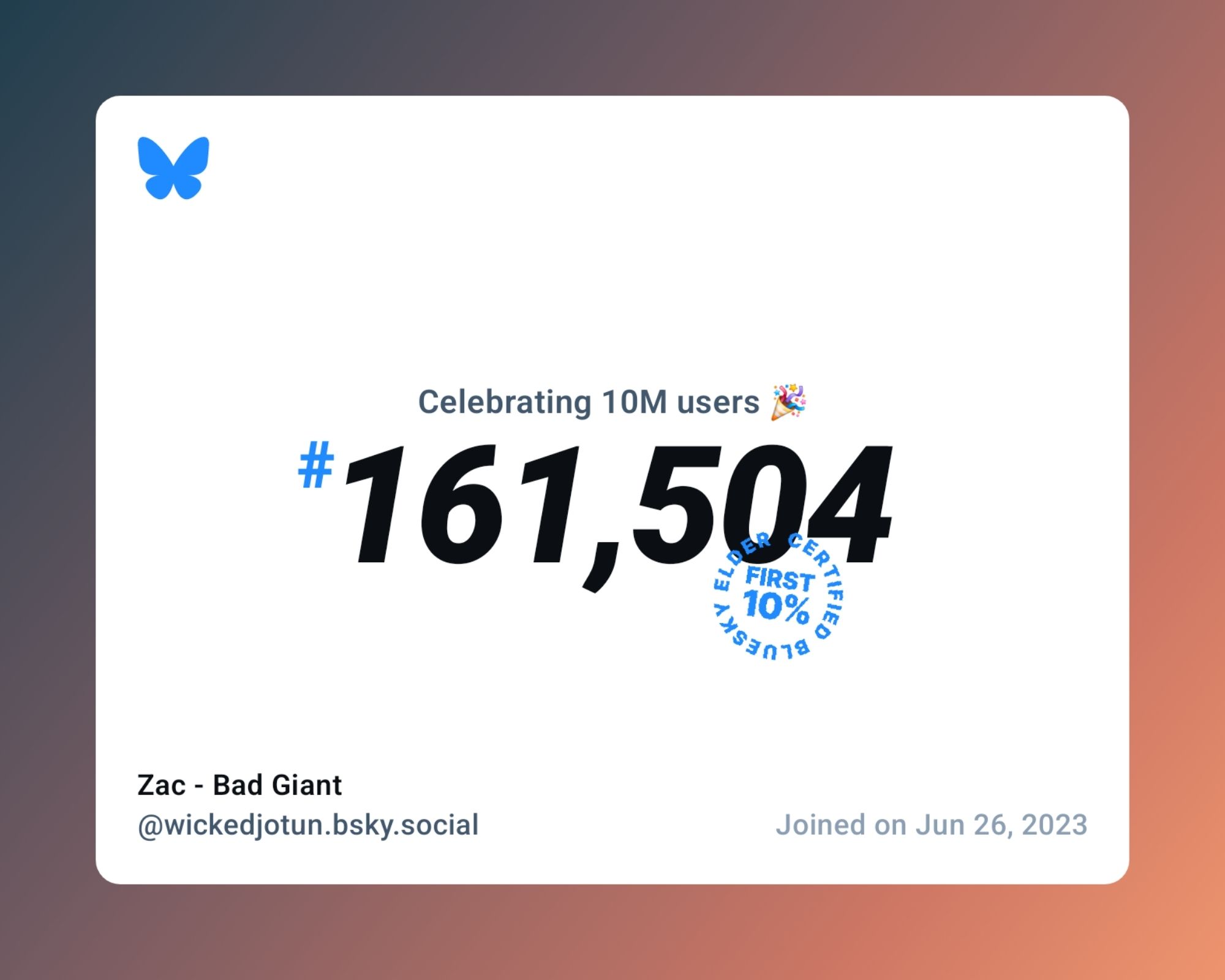 A virtual certificate with text "Celebrating 10M users on Bluesky, #161,504, Zac - Bad Giant ‪@wickedjotun.bsky.social‬, joined on Jun 26, 2023"