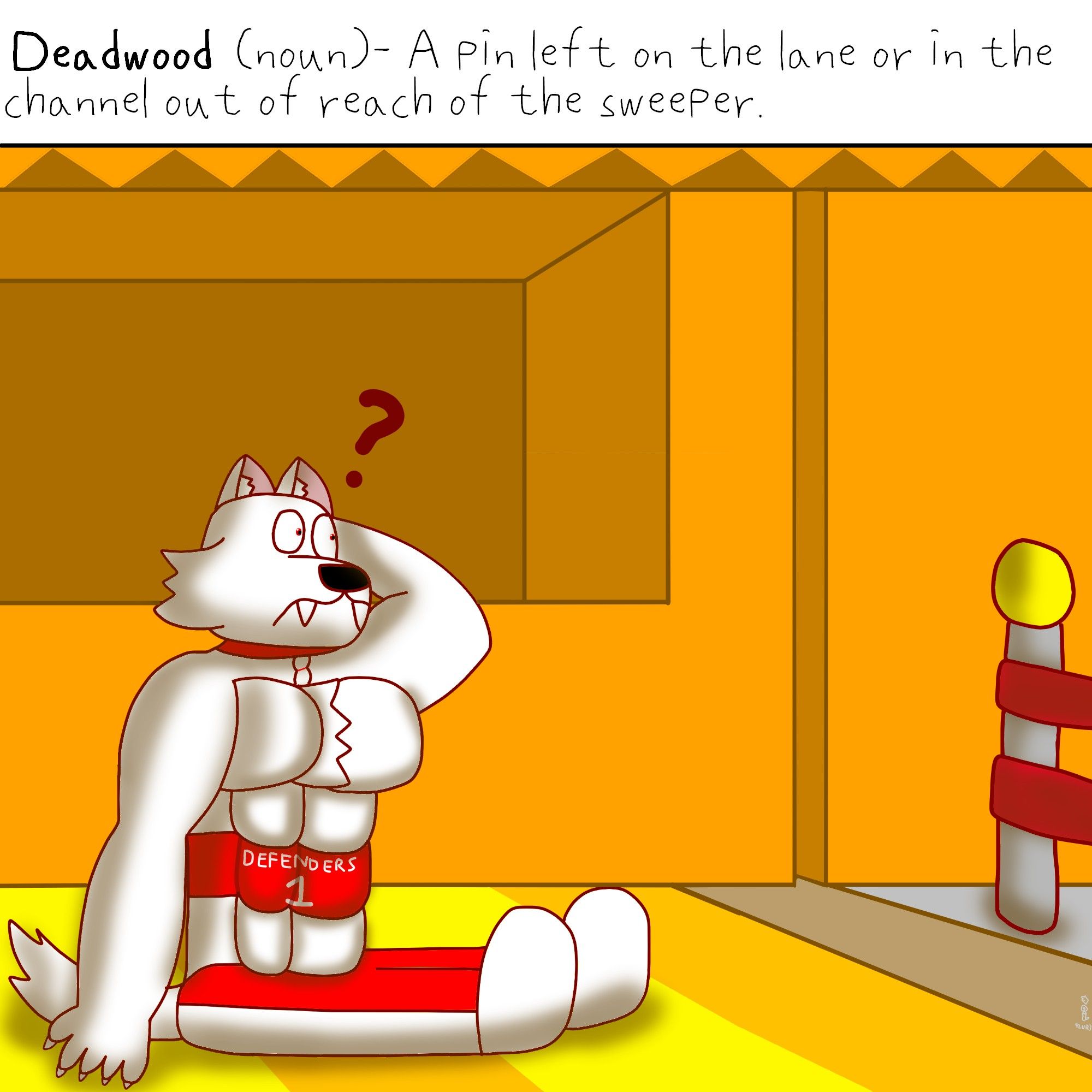 Deadwood (noun)- A pin left on the lane or in the channel out of reach of the sweeper.

Under the caption is a muscular white anthro wolf with red collar that has a bowling pin ornament, red pants and red waistband that says "DEFENDERS 1" getting up in front of the bowling lane's sweeper, to his confusion.