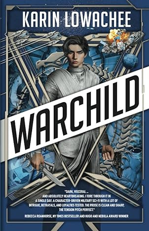 Cover of WARCHILD by Karin Lowachee

Text on the bottom: "Dark, visceral...and absolutely heartbreaking. I tore through it in a single day. A character-driven military sci-fi with a lot of intrigue, betrayals, and loyalties tested. The prose is clean and sharp, the tension pitch perfect." - Rebecca Roanhorse, NY Times Bestseller and Hugo and Nebula Award Winner