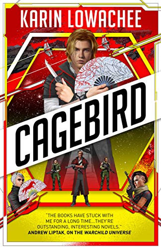 Cover of CAGEBIRD by Karin Lowachee

Text on the bottom: "The books have stuck with me for a long time... they're outstanding, interesting novels." - Andrew Liptak, on the Warchild Universe