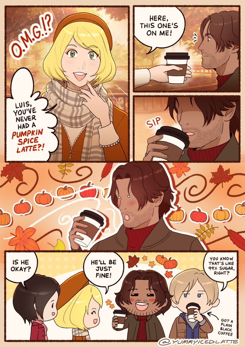 A Resident Evil 4 Remake comic with Ashley Graham, Luis Serra Navarro, Ada Wong, and Leon Kennedy - all wearing fall attire in a park.

Panel 1: Ashley is smiling, looking surprised.
Ashley: O.M.G.!? Luis, you've never had a Pumpkin Spice Latte?!

Panel 2: Ashley hands Luis a cup of pumpkin spice latte.
Ashley: Here, this one's on me!

Panel 3: Luis takes a sip of the coffee.
Sound effect: Sip

Panel 4: Luis experiences the magic of fall and is surrounded by pumpkins and autumn leaves.

Panel 5:
Luis has a large grin on his face. Ada and Ashley smile as Leon sips a cup of his own coffee.
Ada: Is he okay?
Ashley: He'll be just fine!
Leon: You know that's like 99% sugar, right?
An arrow points to Leon's drink that reads "Got a plain black coffee"