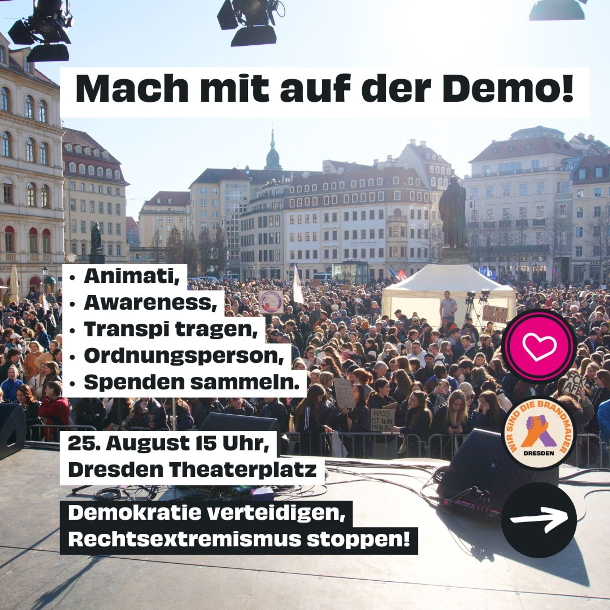 Mach mit bei der Demo! Animati, Awareness, Transpi tragen, Ordnungsperson, Spenden sammeln. 25. August 15 Uhr, Dresden Theaterplatz. Demokratie verteidigen, Rechtsextremismus stoppen!