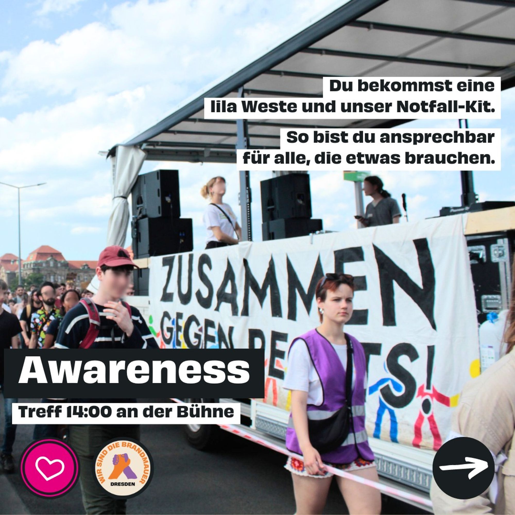 Awareness. Treff 14 Uhr an der Bühne. Du bekommst eine lila Weste und unser Notfall-Kit. So bist du ansprechbar für alle, die etwas brauchen.