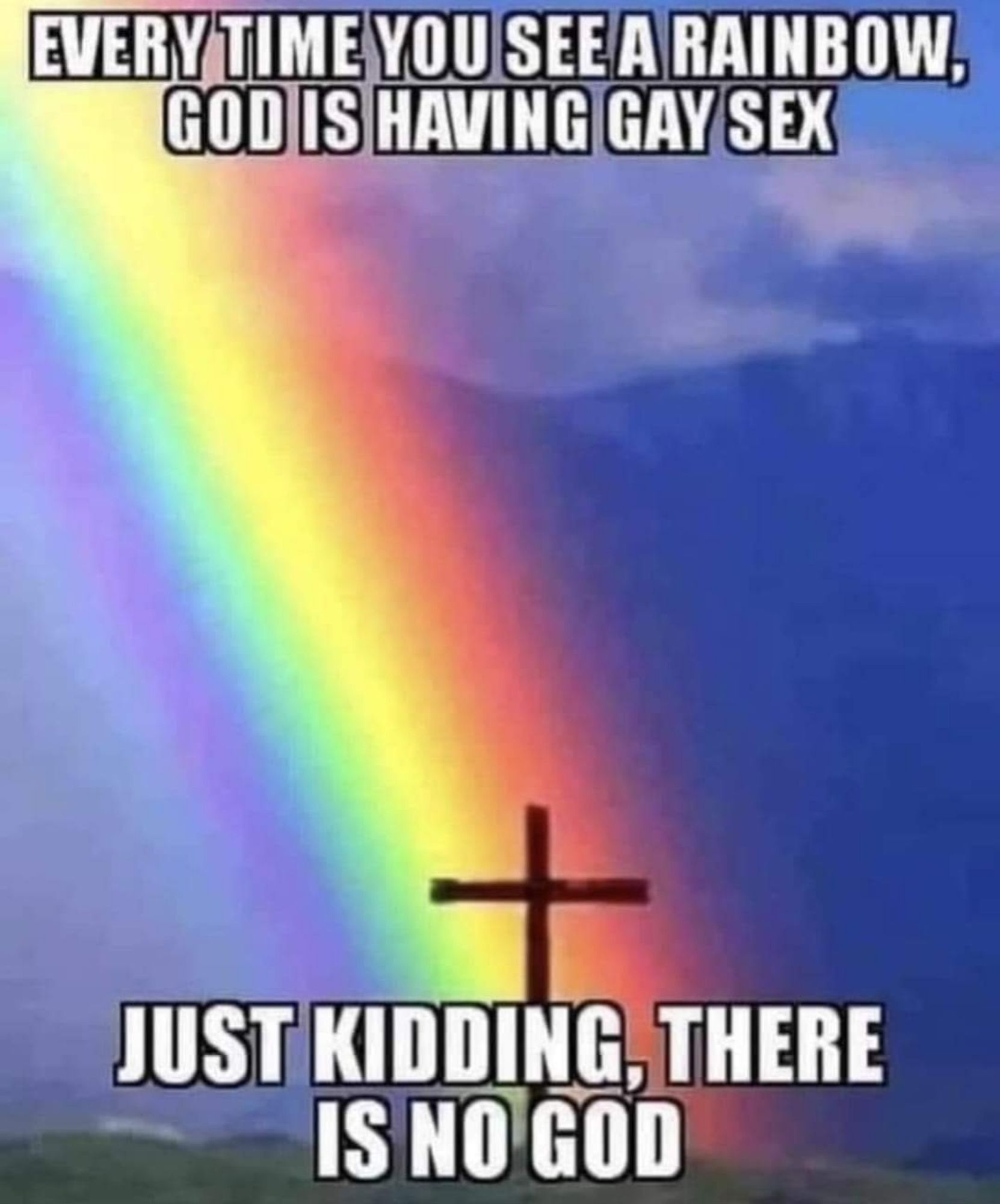 God is having gay sex.

Just kidding, there is no God.