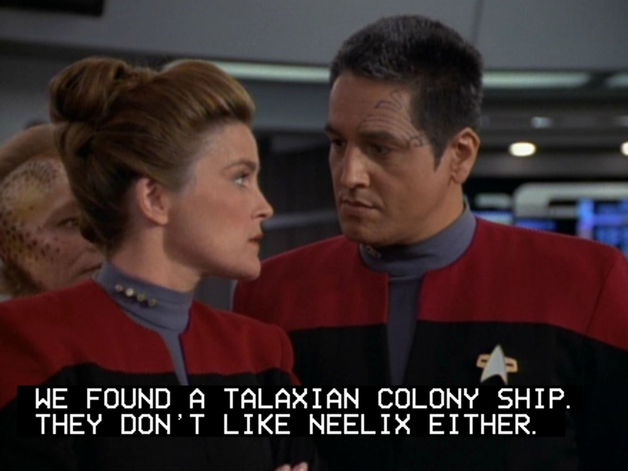 Janeway telling Chakotay they found a Talaxian colony ship. They didn't like Neelix either. Neelix can be seen on the far left, shocked. Hilarious.