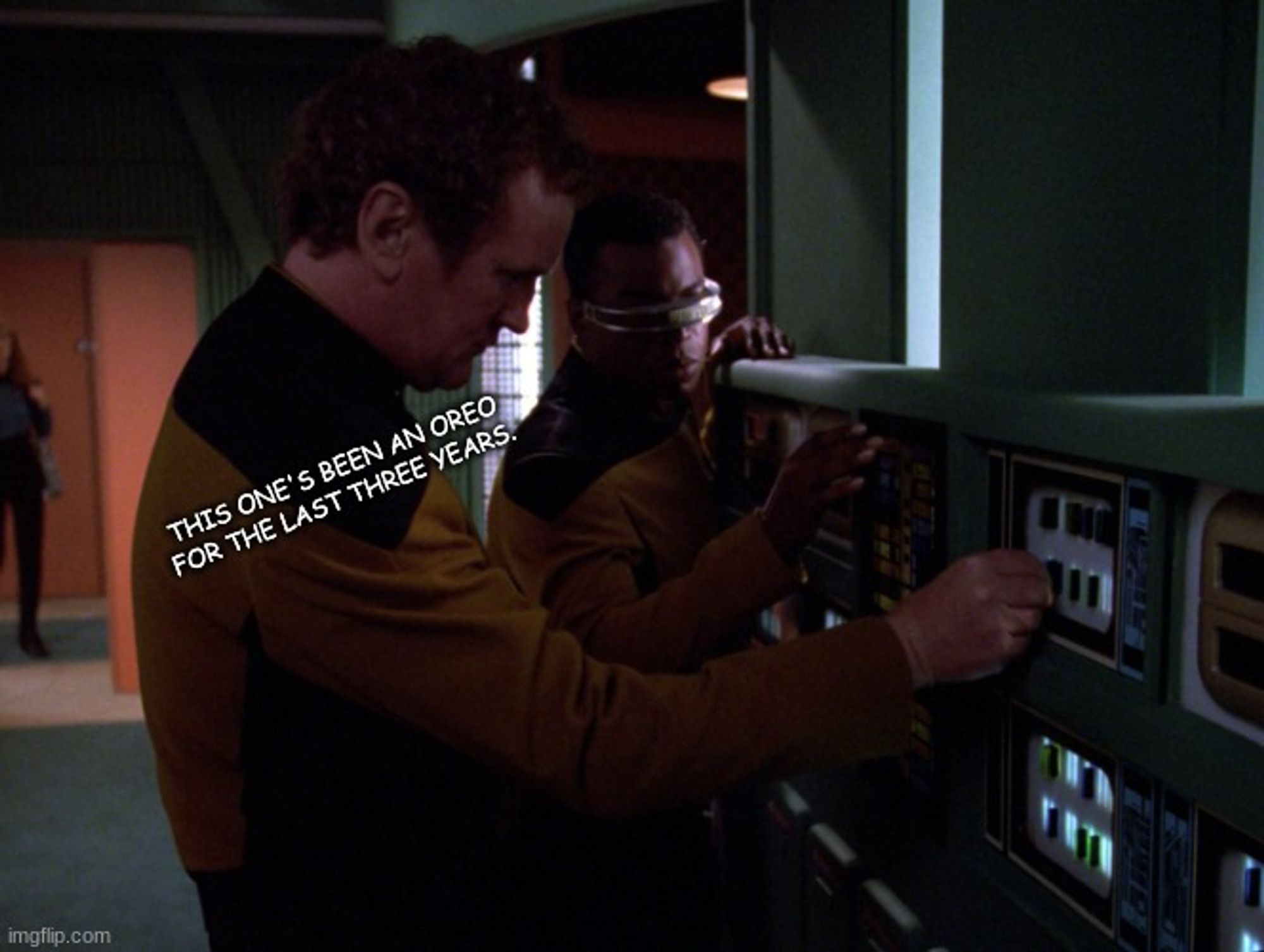 O'Brien telling Geordi that this computer chip has, in reality, been an Oreo cookie for the last three years.