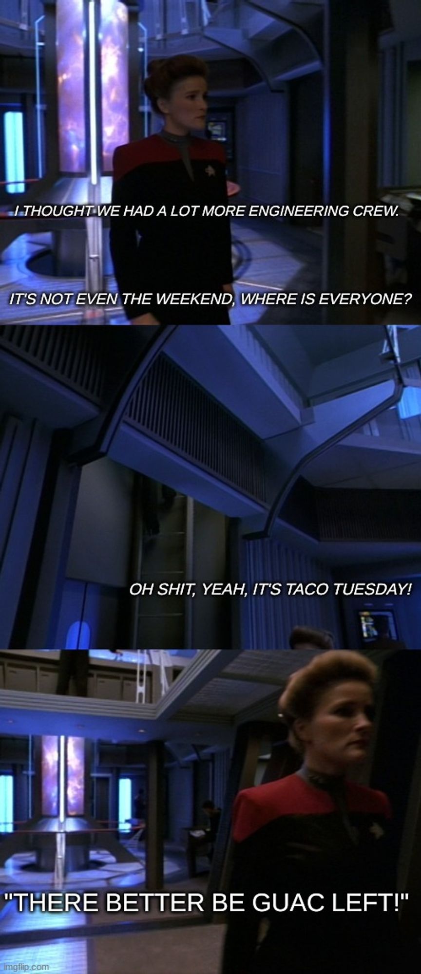 Three panels. Voyager's engineering is damn near empty. Janeway wonders wth. Then she realizes it's Taco Tuesday and calls out someone better save some guacamole.