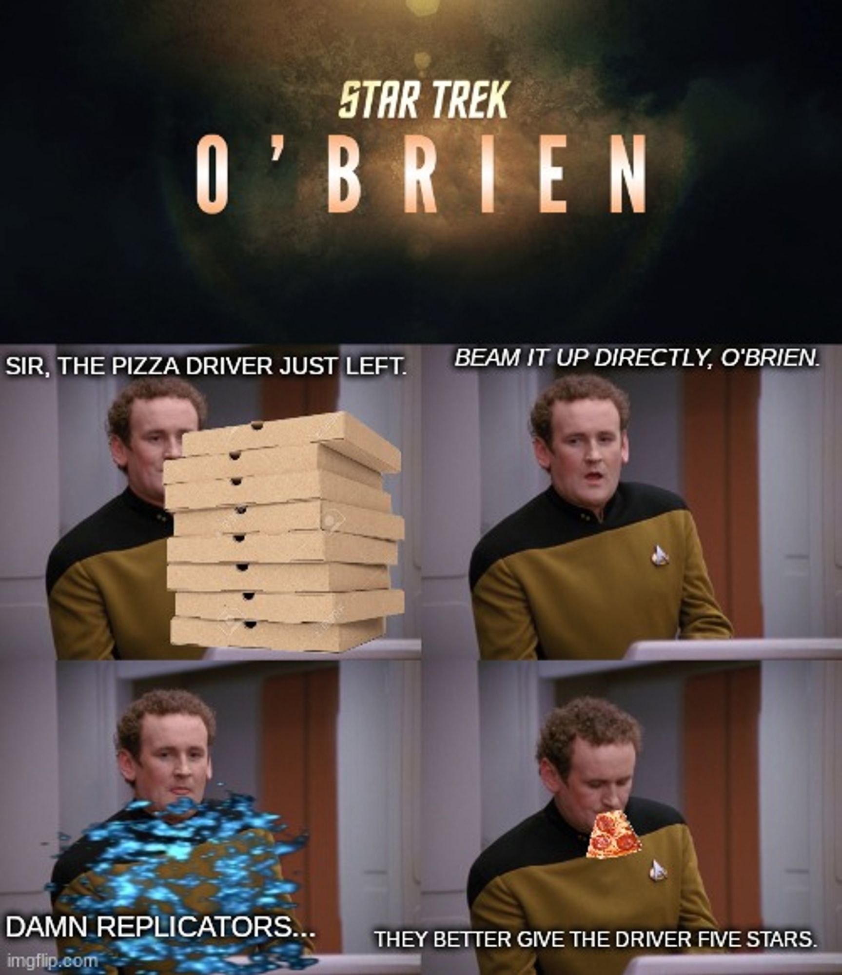 Captain Picard has pizza delivered to the ship after the replicators break. O'Brien puts it through and steals a pizza. He hopes the driver gets five stars.