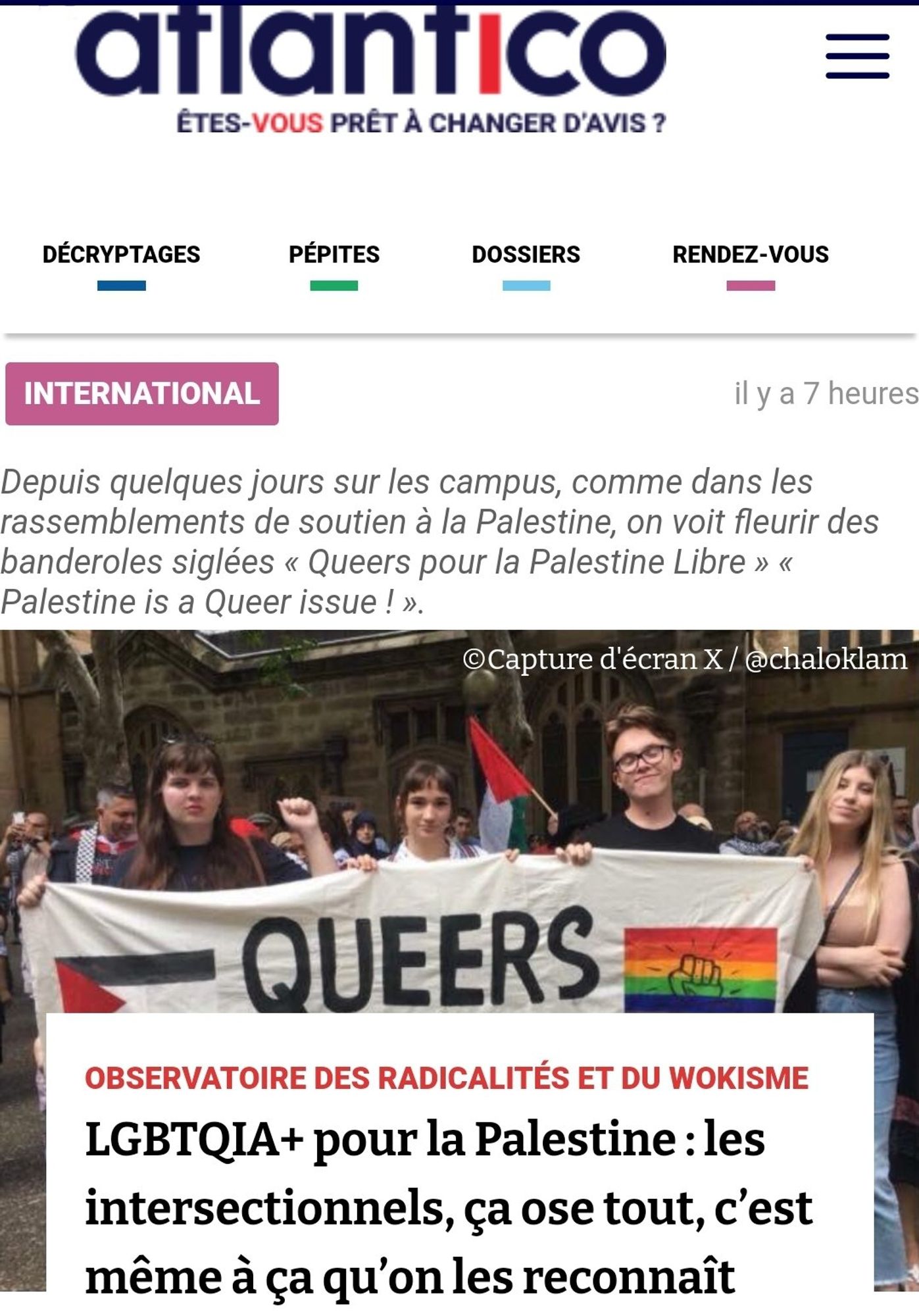 Depuis quelques jours sur les campus, comme dans les rassemblements de soutien à la Palestine, on voit fleurir des banderoles siglées « Queers pour la Palestine Libre » « Palestine is a Queer issue ! ».

OBSERVATOIRE DES RADICALITÉS ET DU WOKISME
LGBTQIA+ pour la Palestine : les intersectionnels, ça ose tout, c’est même à ça qu’on les reconnaît