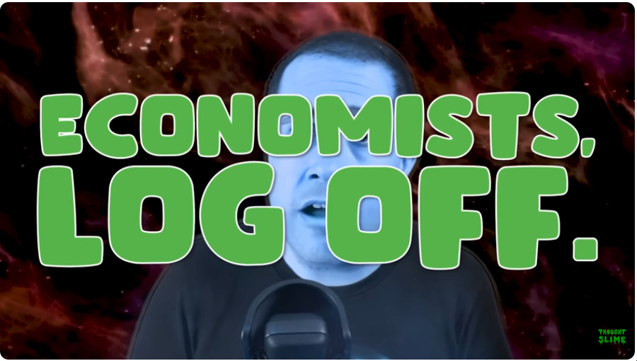 The video essayist Thought Slime, blue like Dr. Manhattan with a spacescape behind them, and in the foreground in big green letters the words "Economists, log off."