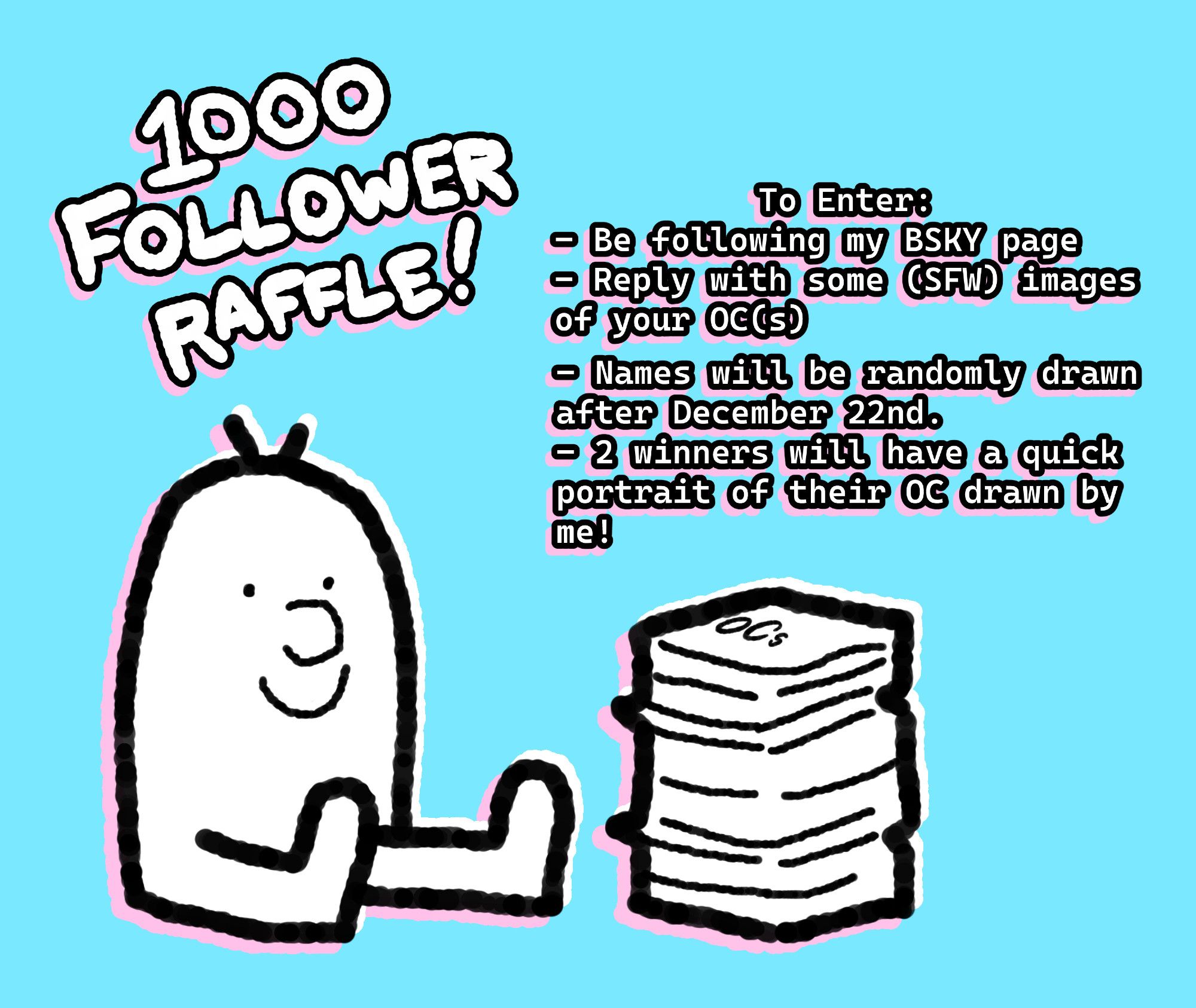 1000 Follower Raffle!
To Enter:
- Be following my BSKY page.
- Reply with some (SFW) images of your OC(s).
- Names will be randomly drawn after December 22nd.
- 2 winners will have a quick portrait of their OC drawn by me!