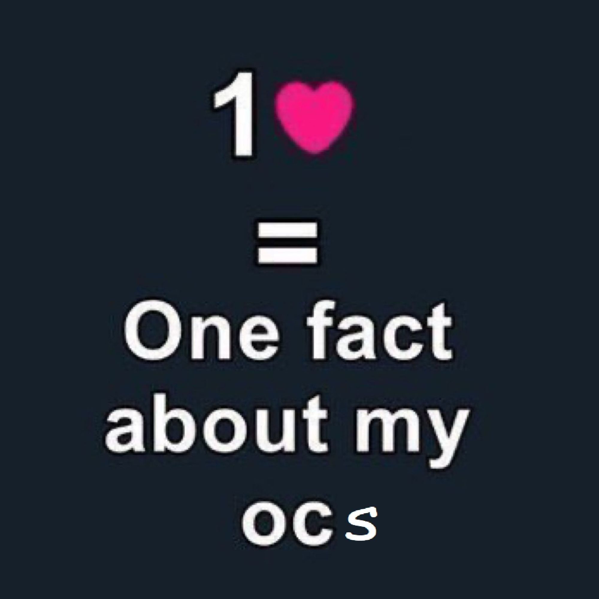 A black picture saying "1 like=One fact about my ocs"