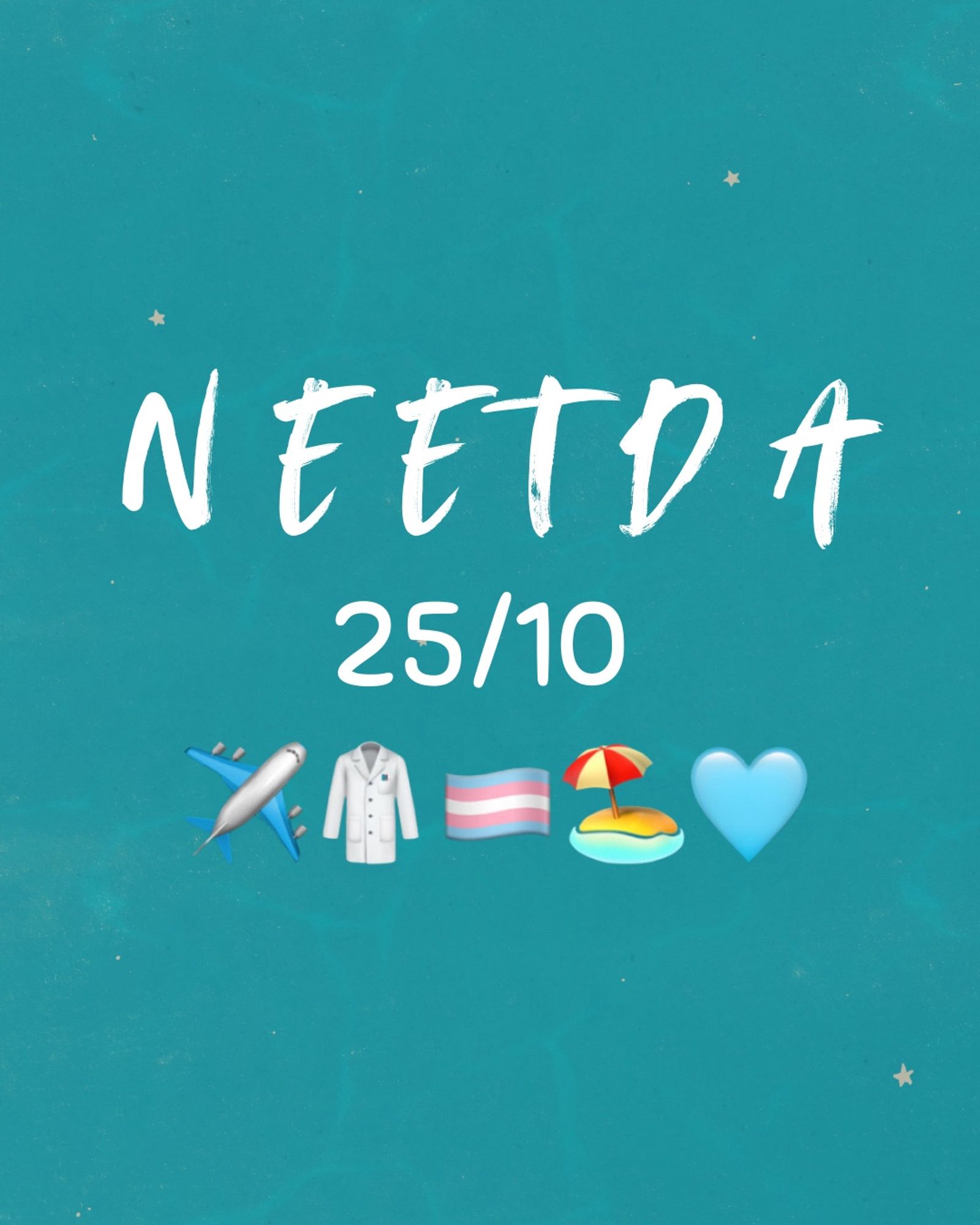 Imagem com fundo azul esverdeado, a abreviação ‘NEETDA’ no topo, a data ‘25/10’ abaixo, seguida de emojis representando um avião, jaleco, bandeira trans, praia e um coração azul claro