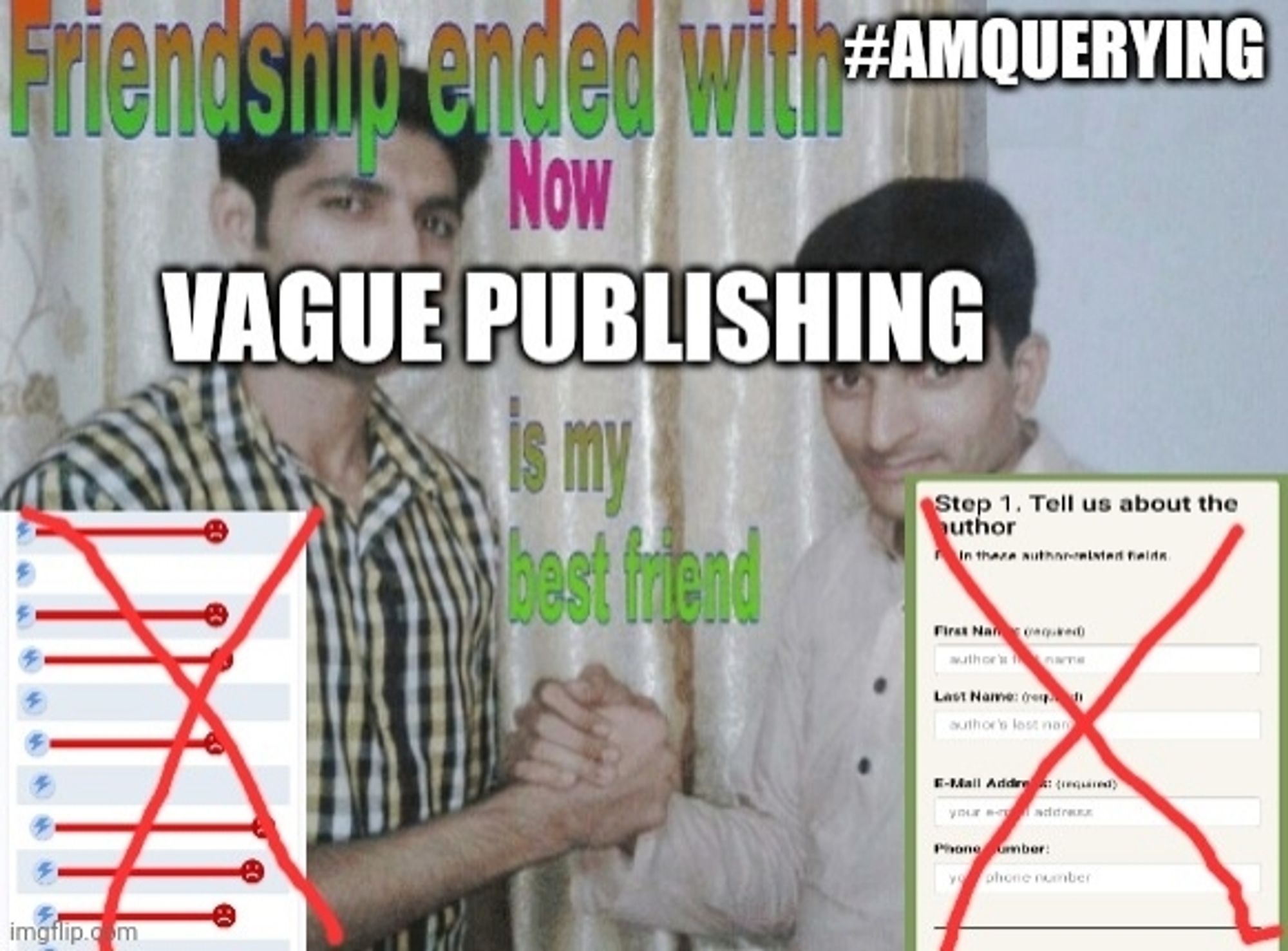 Meme of two men clasping hands captioned "Friendship ended with #amquerying, now vague publishing is my best friend"
At the bottom are screenshots of a querytracker timeline and a querymanager form crossed out crudely with red Xs