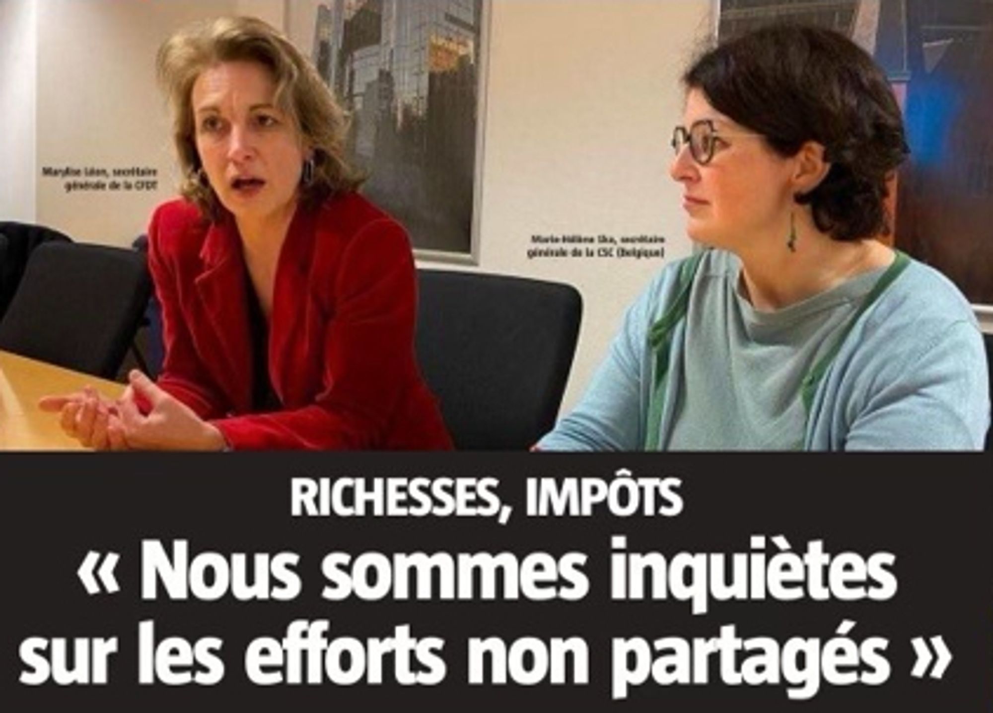 Marylise Léon, secrétaire générale de la CFDT, et Marie-Hélène Ska, à la tête de la confédération des syndicats chrétiens (CSC) en Belgique.
Texte : Richesses, impôt "Nous sommes inquiètes sur les efforts non partagés"