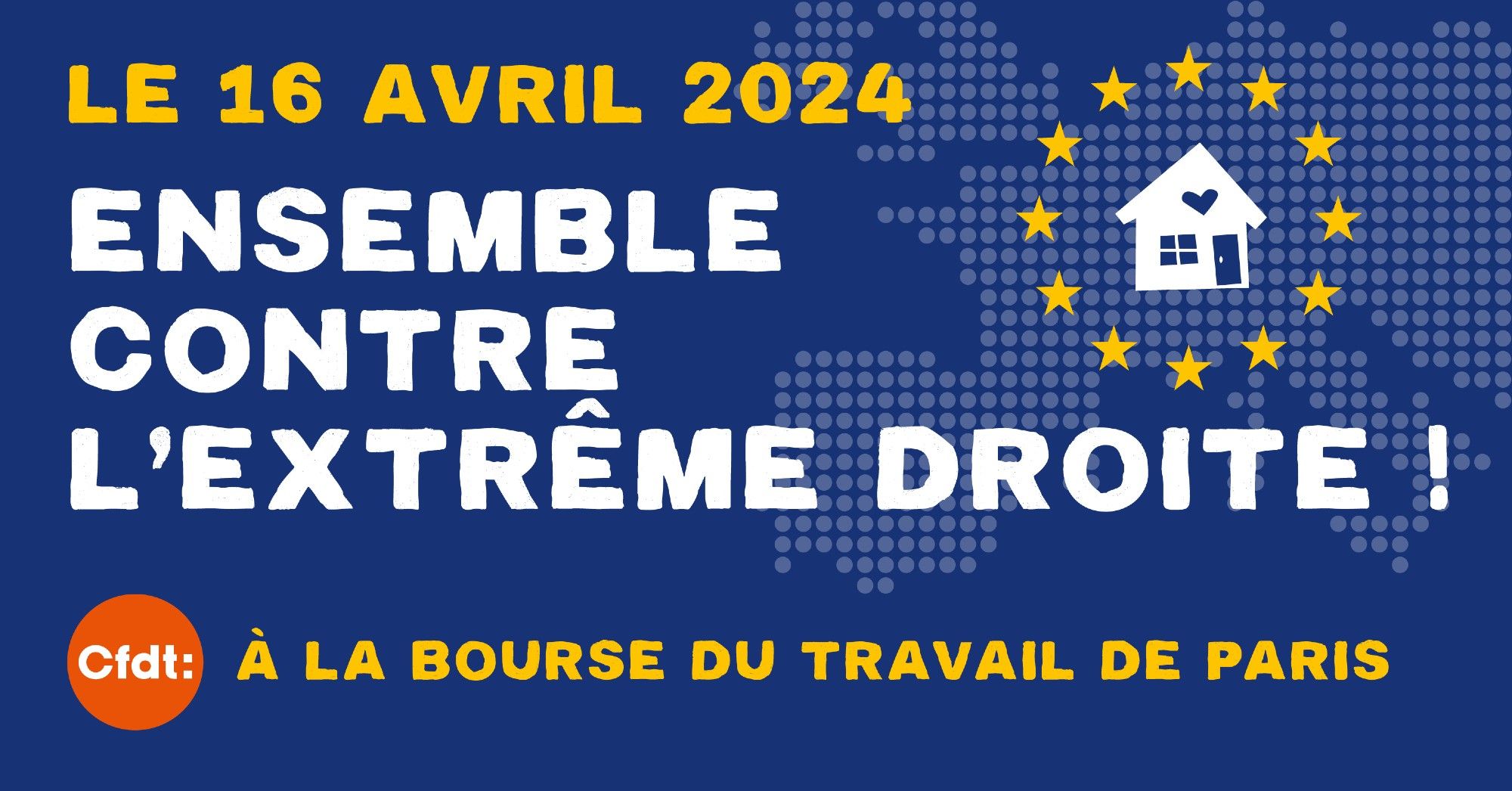 le 16 avril 2024, ensemble contre l'extrême droite ! A la Bourse du Travail de Paris. [Logo CFDT. Visuel sur fond bleu, avec une carte de l'Europe, et les étoiles du drapeau européen]