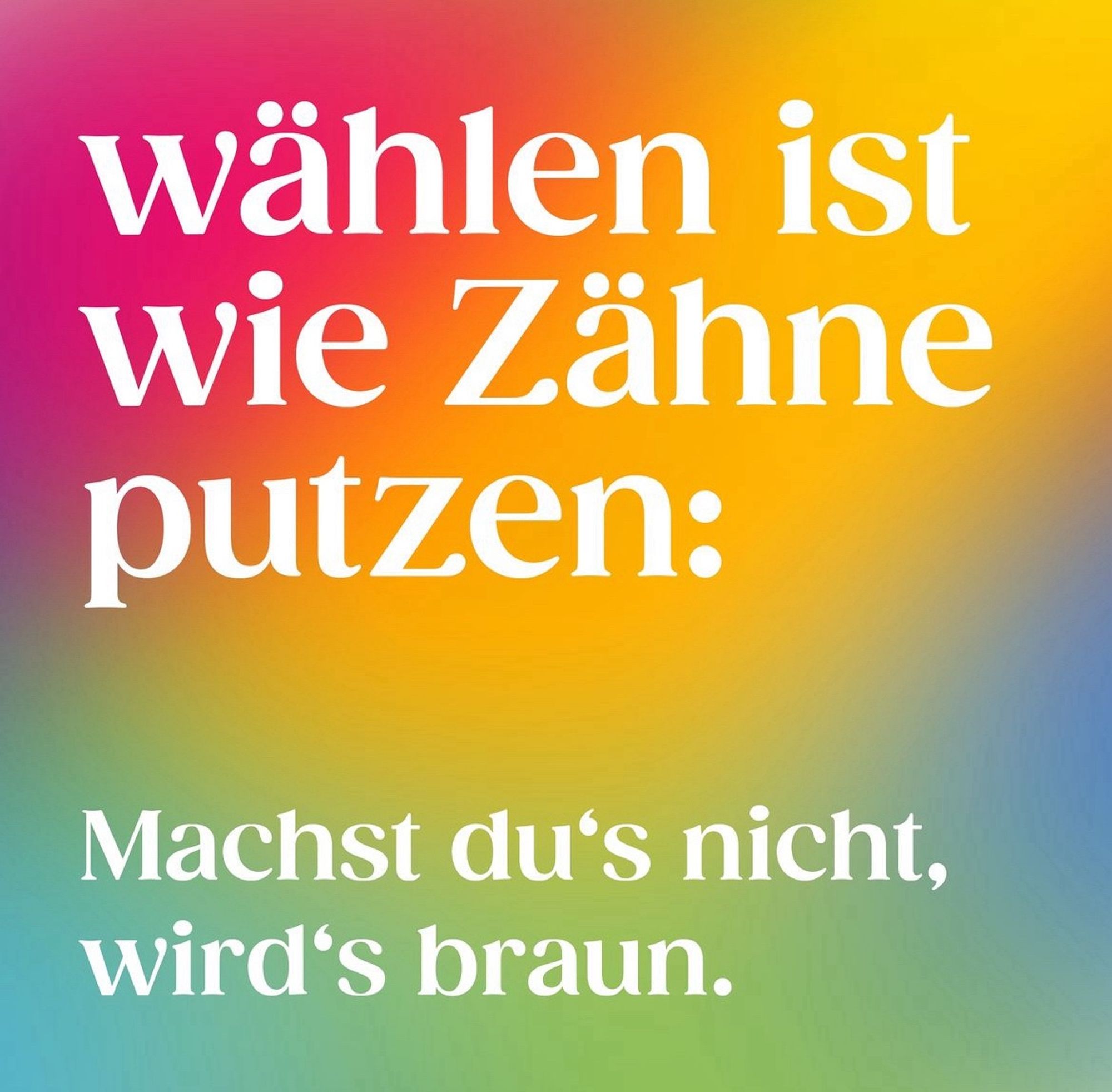 Netzfund bei FFF, bunte Kachel: Wählen ist wir Zähne putzen: Machst Du‘s nicht, wird‘s braun.