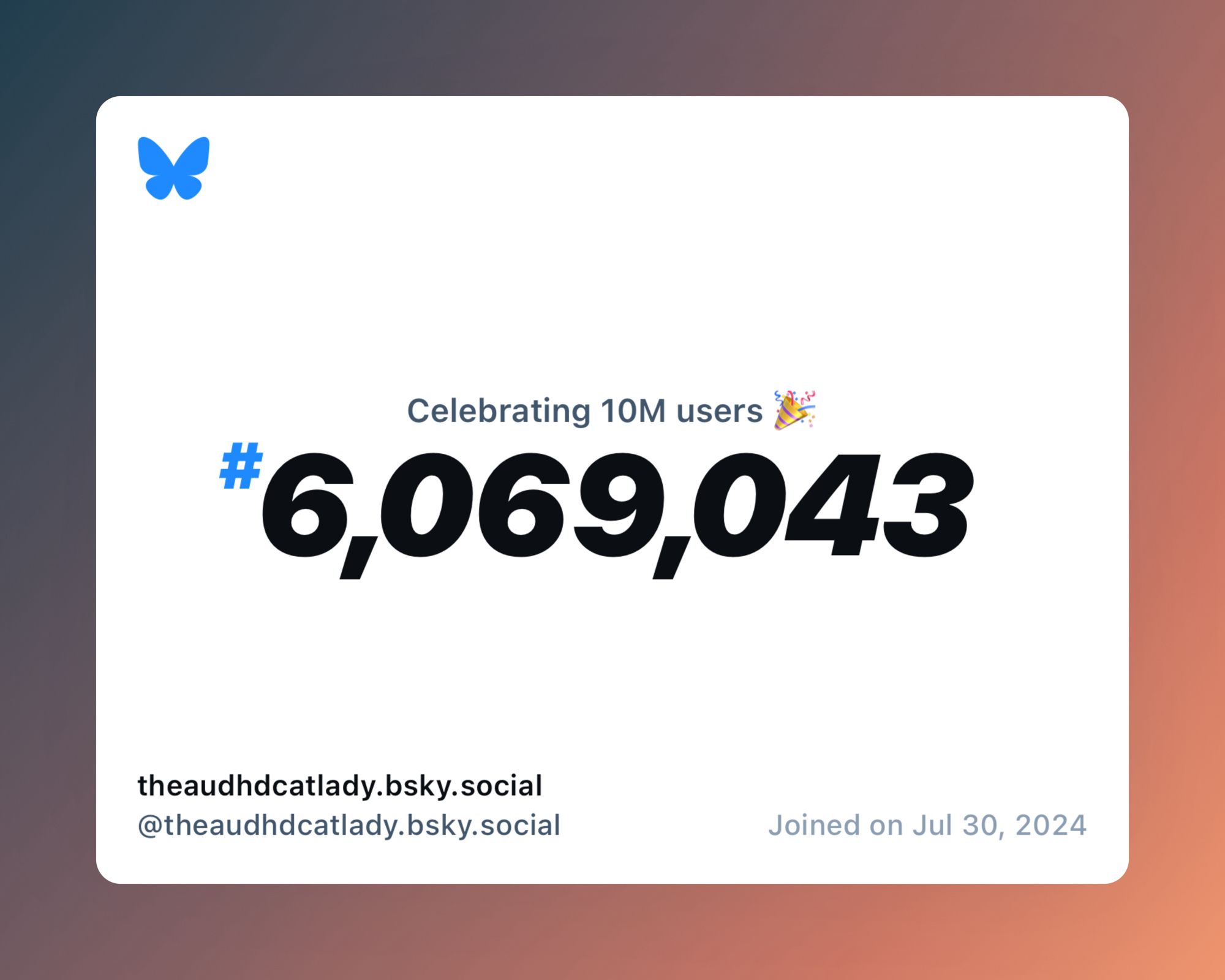 A virtual certificate with text "Celebrating 10M users on Bluesky, #6,069,043, theaudhdcatlady.bsky.social ‪@theaudhdcatlady.bsky.social‬, joined on Jul 30, 2024"