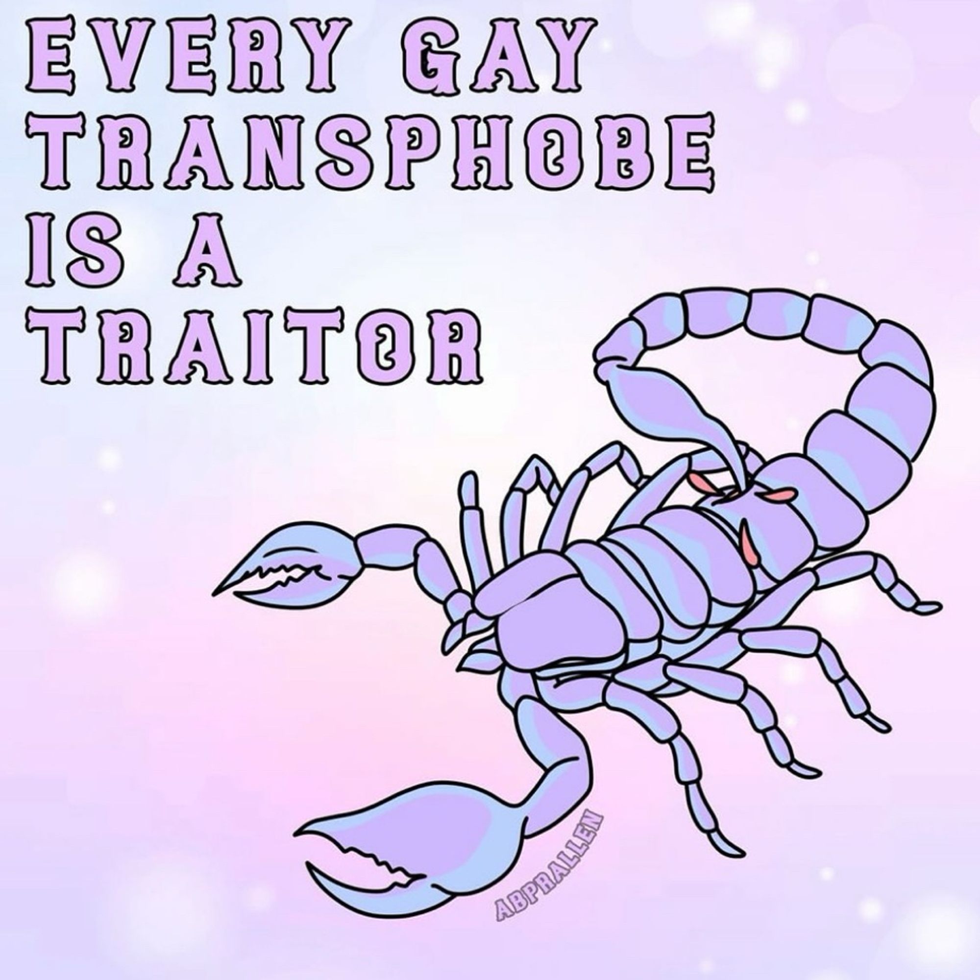 Scorpion 

Pastel pink

“Every gay transphobe is a traitor”